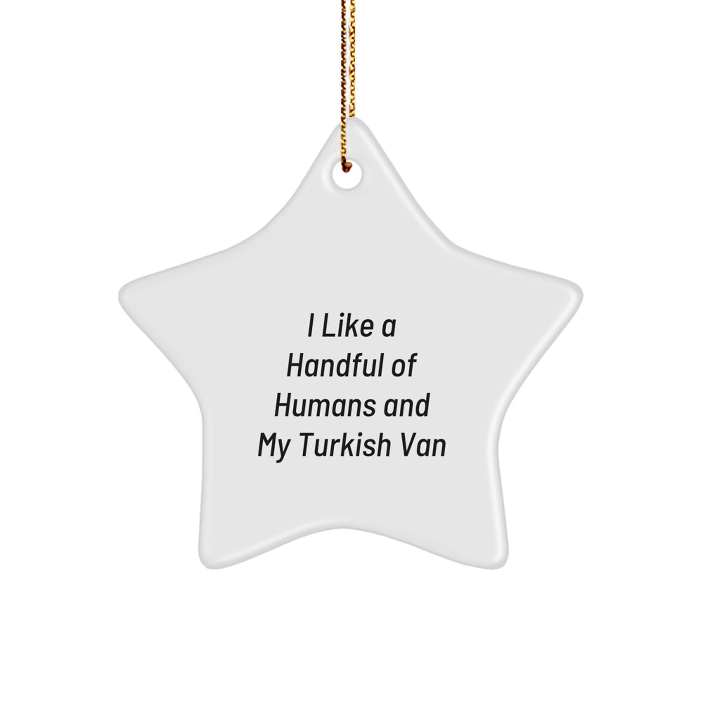 Turkish Van Cat Lover Gifts from Family, Friends, or Coworkers - Unique Star Ornament with Funny Quote 'I Like A Handful Of Humans And My Turkish Van, Christmas Unique Gifts - Image 1