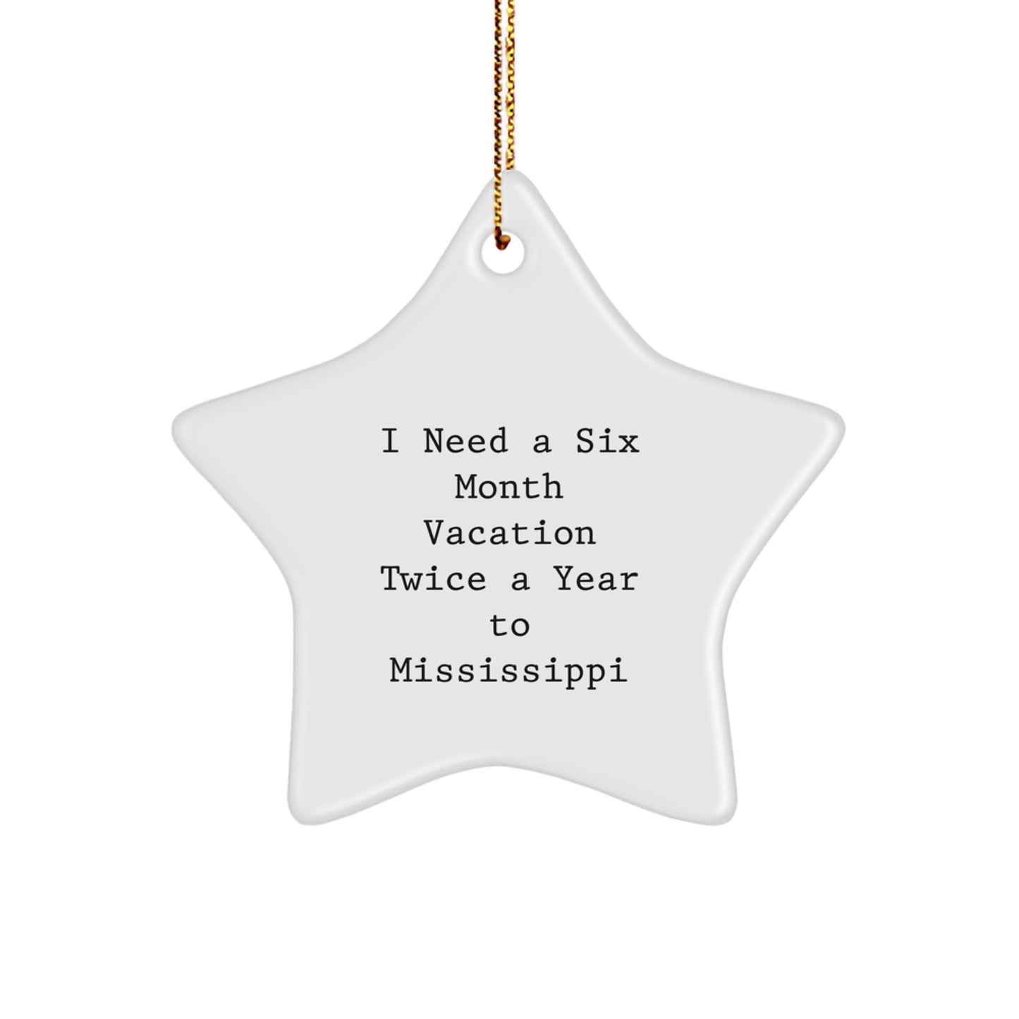 Funny Mississippi Gifts: Mississippi Star Ornament, 'I Need A Six Month Vacation Twice A Year' Quote, Gifts from Women to Mississippi Friends, Perfect Christmas Decoration - Image 1