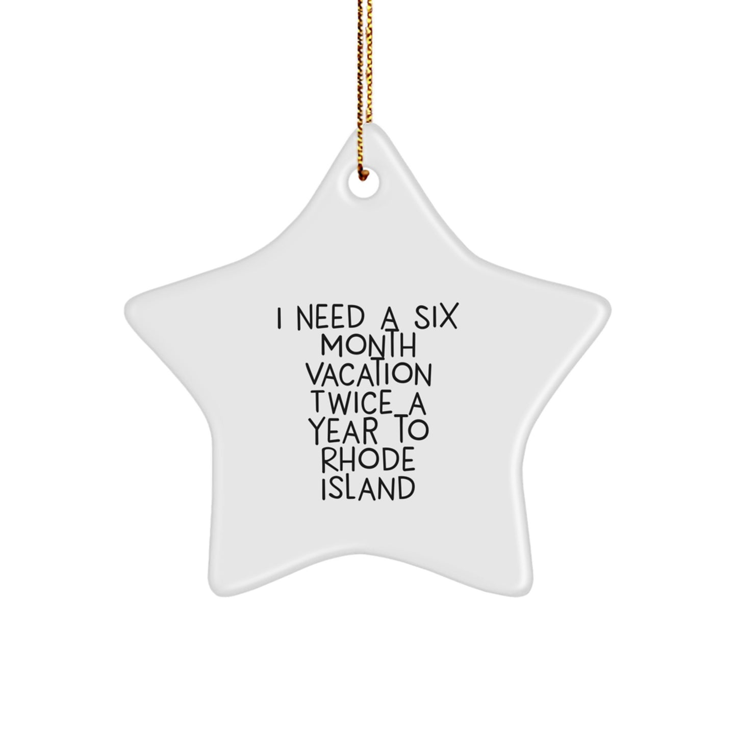 Rhode Island Star Ornament, Funny Gifts from Friends to Family, I Need A Six Month Vacation Twice A Year To Rhode Island, Christmas Unique Presents - Image 1