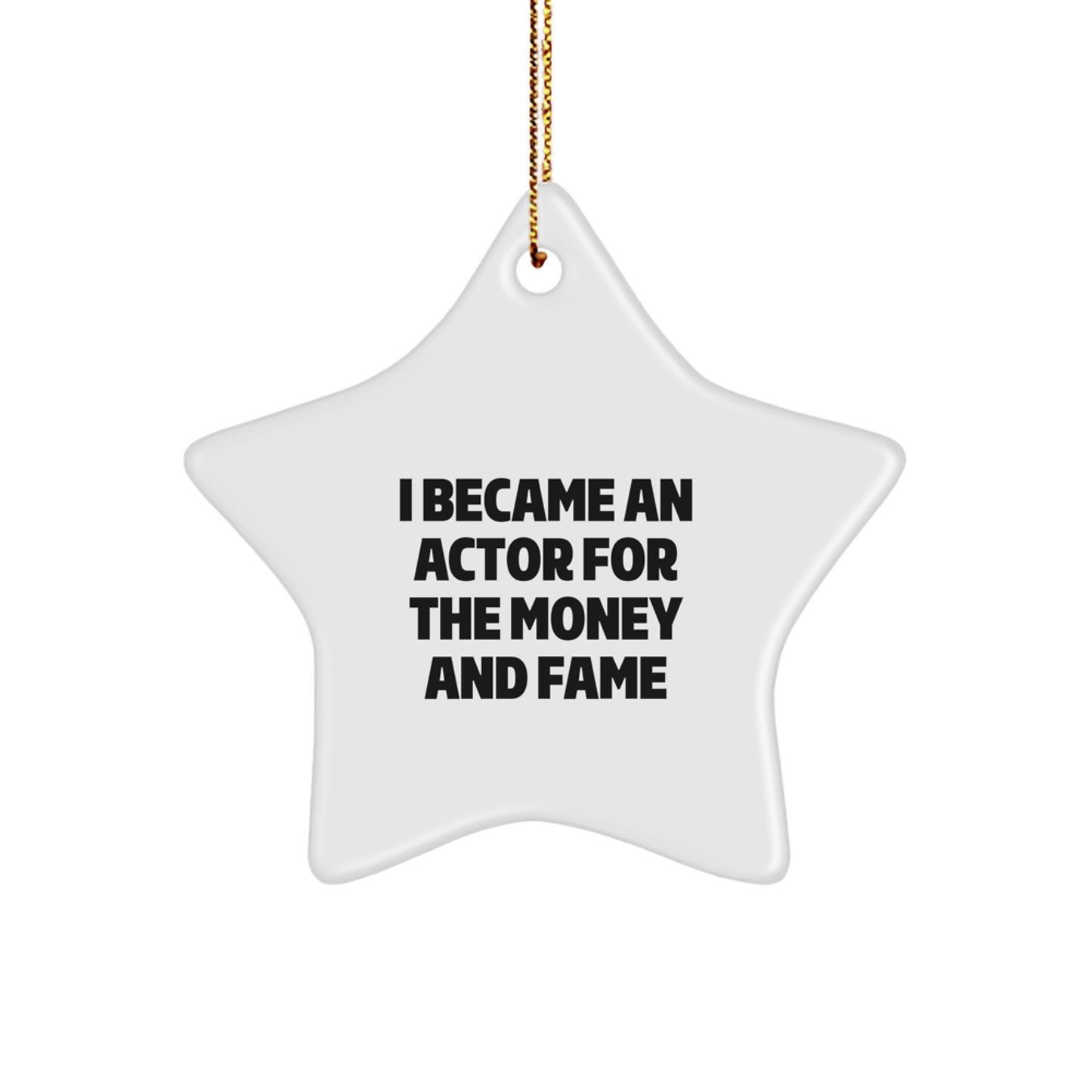 Funny Actor Gifts for Men from Women - I Became An Actor For The Money And Fame Star Ornament, Christmas Unique Presents - Image 1