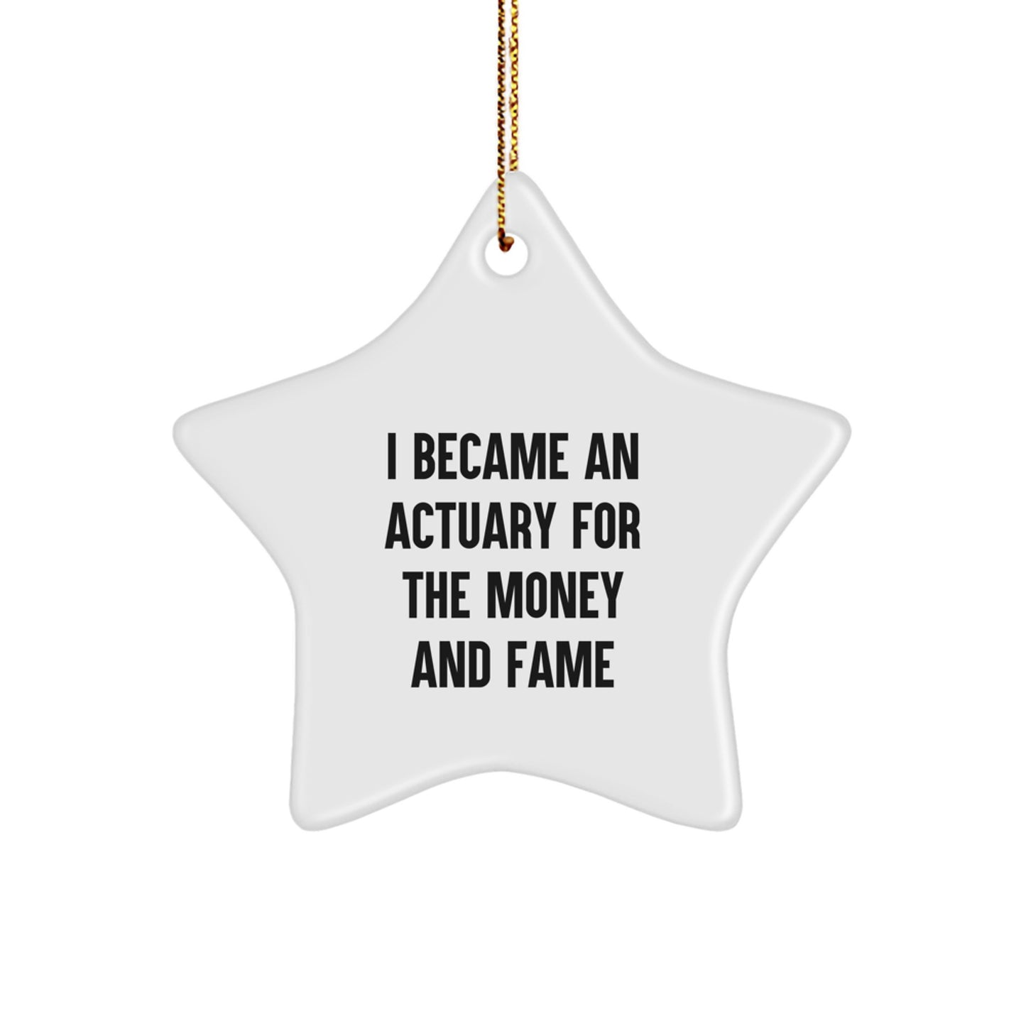 Actuary Gifts for Christmas: Funny Quote Star Ornament, Gifts from Friends and Family, 'I Became An Actuary For The Money And Fame' - Image 1