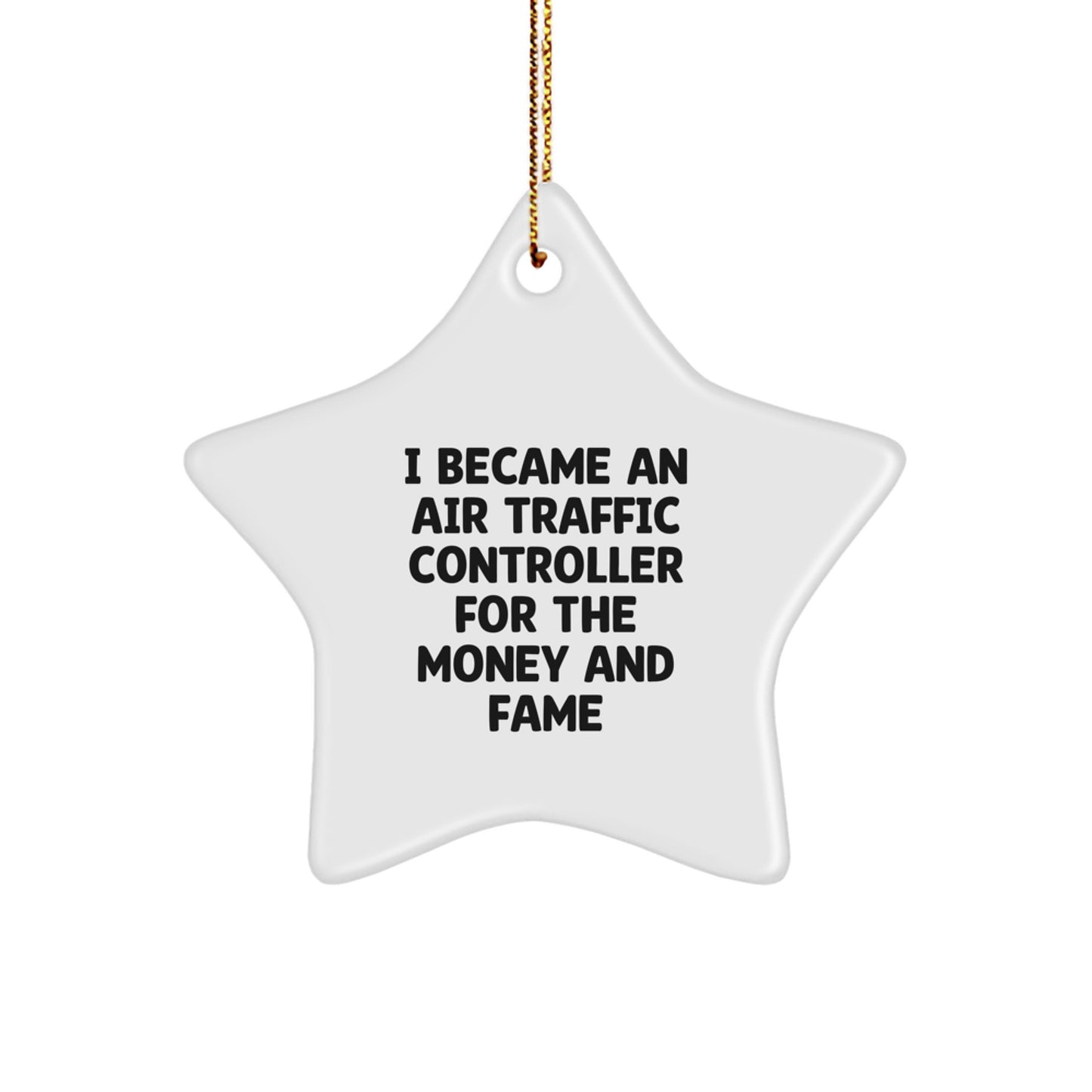 Air Traffic Controller Gifts from Friends, Unique Star Ornament for Men, 'I Became An Air Traffic Controller For The Money And Fame' Christmas Decor - Image 1