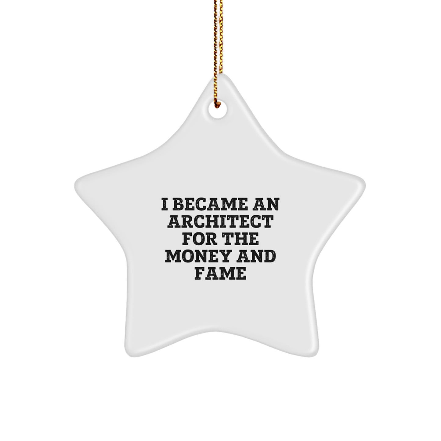 Architect Gifts for Men, Funny Star Ornament, I Became An Architect For The Money And Fame, Christmas Unique Gifts from Family - Image 1
