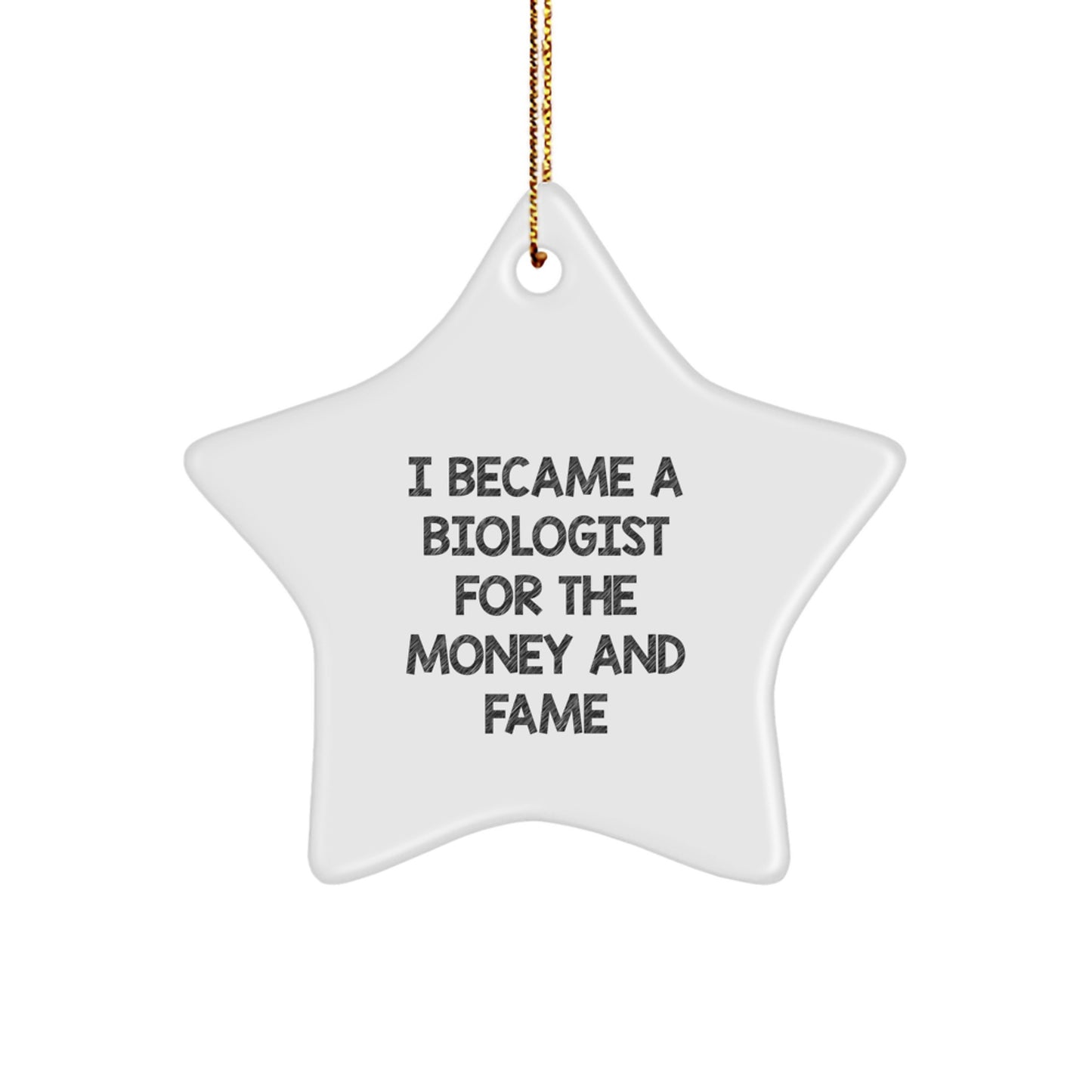 Funny Biologist Gifts, I Became A Biologist For The Money And Fame, Star Ornament for Christmas, Gifts from Friends, Gifts for Biologists - Image 1