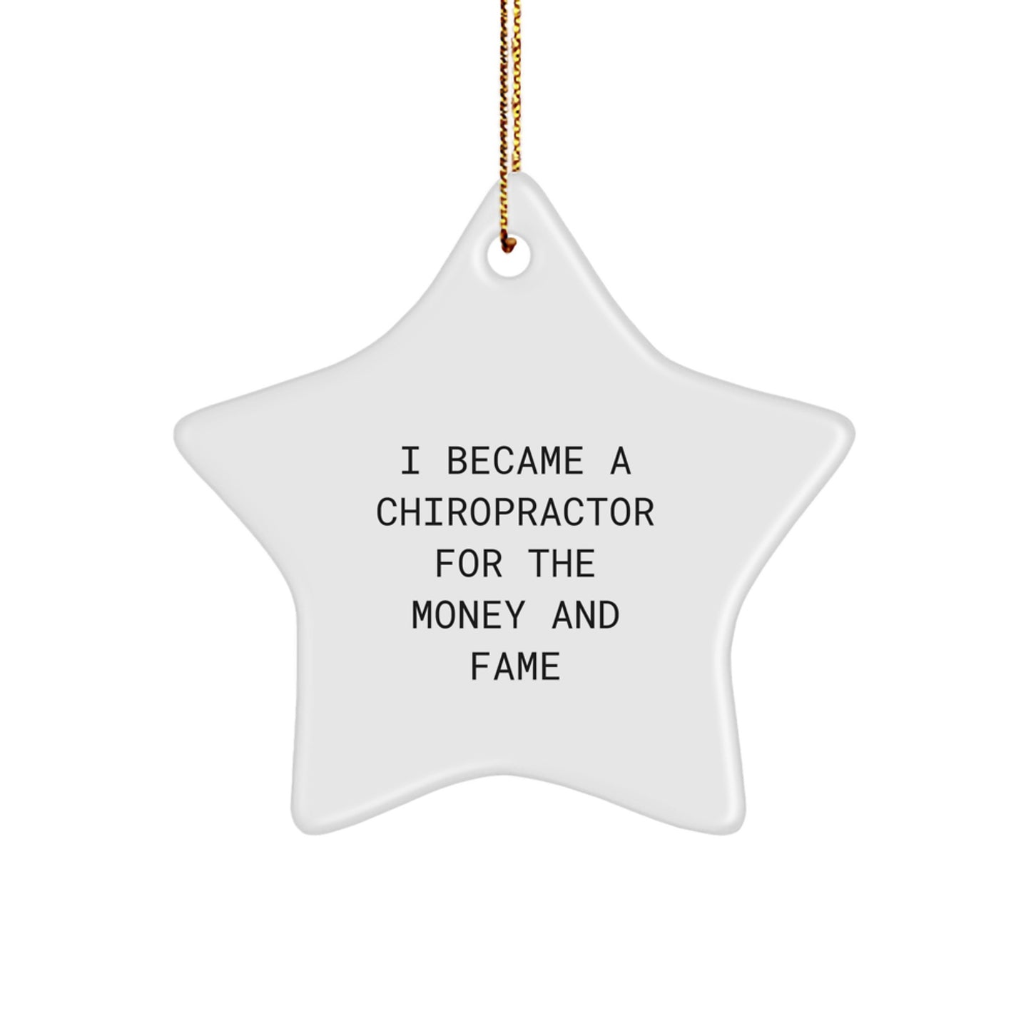 Funny Chiropractor Gifts - 'I Became A Chiropractor For The Money And Fame' Star Ornament, Gifts from Family for Chiropractor, Unique Christmas Unique Gifts - Image 1