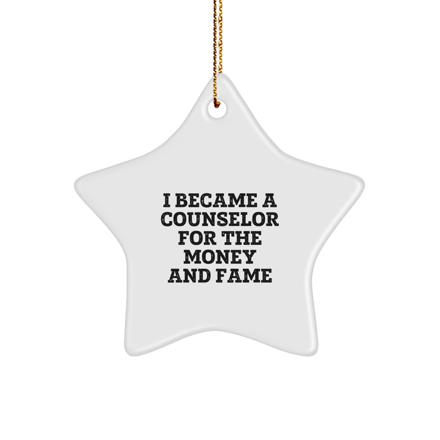 Counselor Gifts from Friends for Christmas - I Became A Counselor For The Money And Fame Star Ornament, Funny Quote, White Star Shaped Ornament, Gifts for Counselor - Image 1