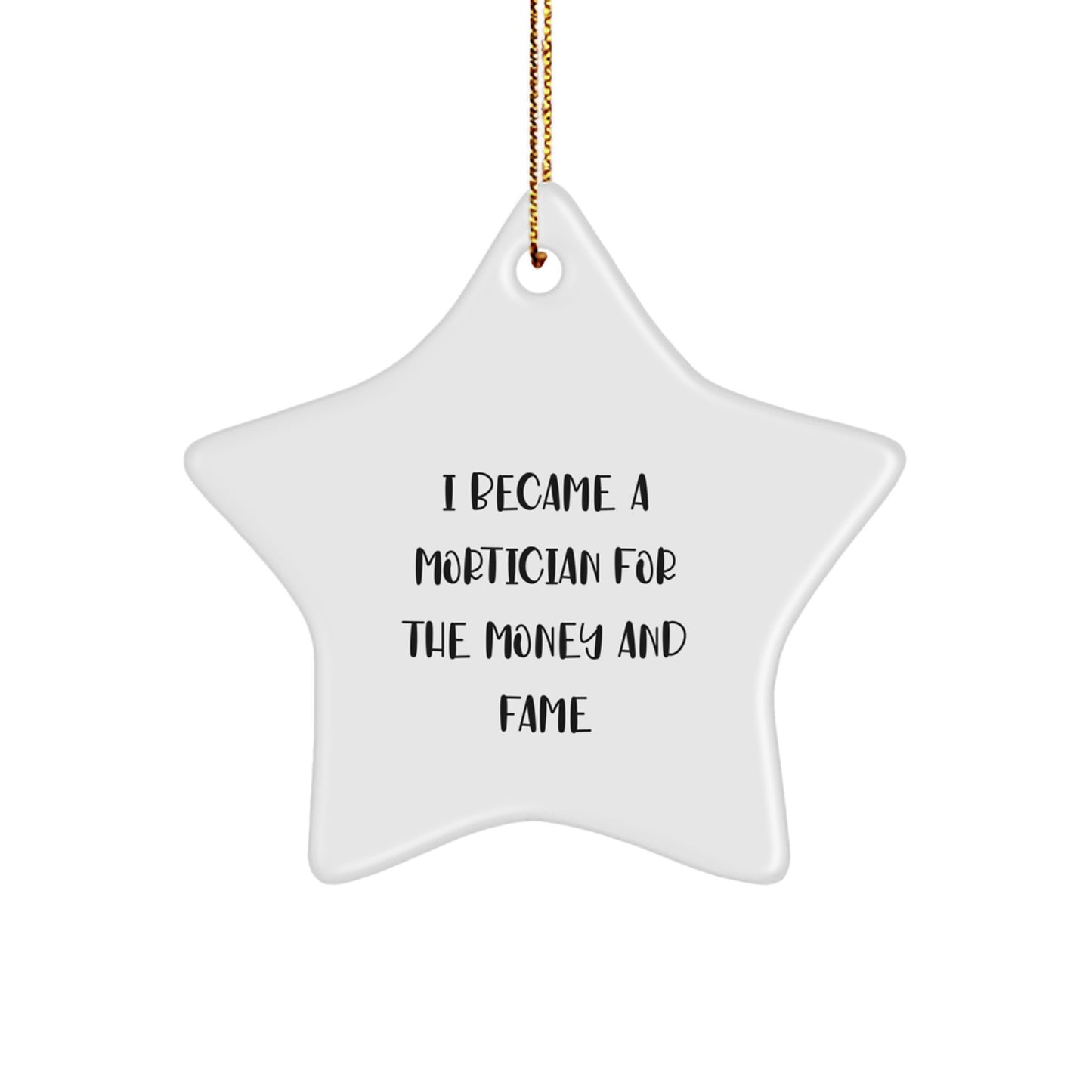Funny Mortician Gifts - I Became A Mortician For The Money And Fame Star Ornament, Gifts from Friends and Family for Mortician, Christmas Unique Gifts - Image 1