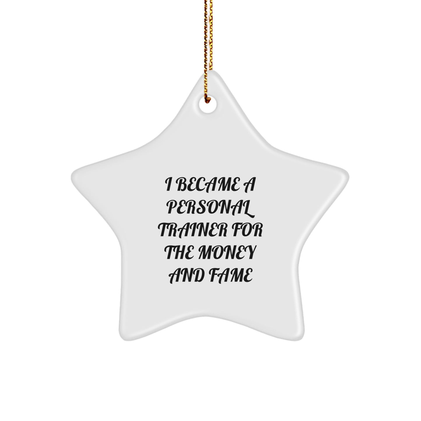 Funny Personal Trainer Gifts for Men and Women - Star Ornament with 'I Became A Personal Trainer For The Money And Fame' Quote - Gifts from Family to Coworkers - Christmas Unique Ornaments - Image 1
