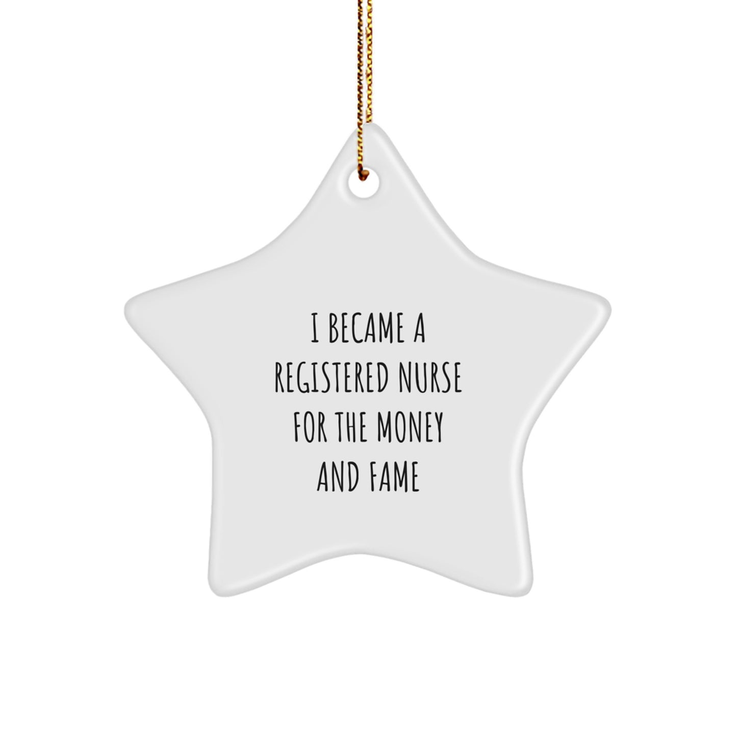 Registered Nurse Gifts, Star Ornament, Funny Quote 'I Became A Registered Nurse For The Money And Fame' Gifts from Family to Registered Nurse Friends - Image 1