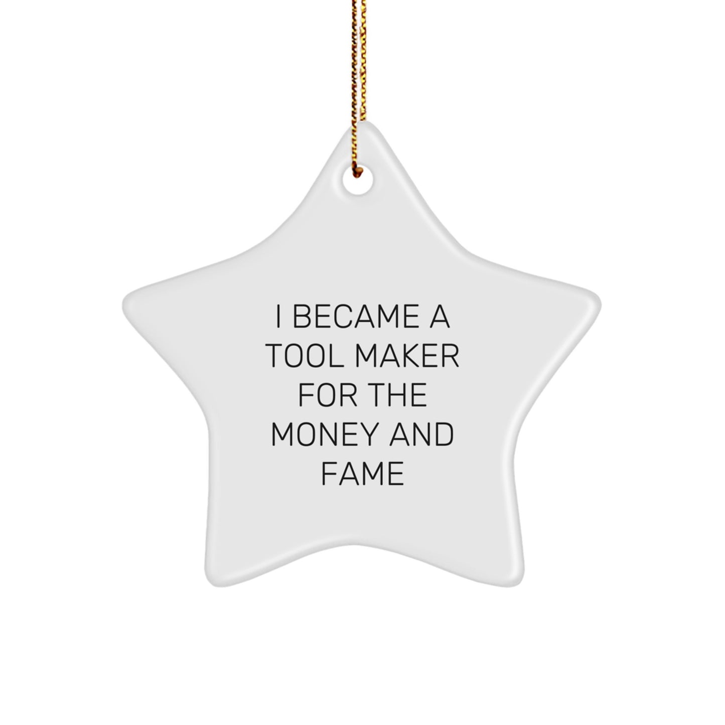 Funny Tool Maker Gifts, I Became A Tool Maker For The Money And Fame, Star Ornament for Tool Makers, Men, or Women on Christmas - Image 1
