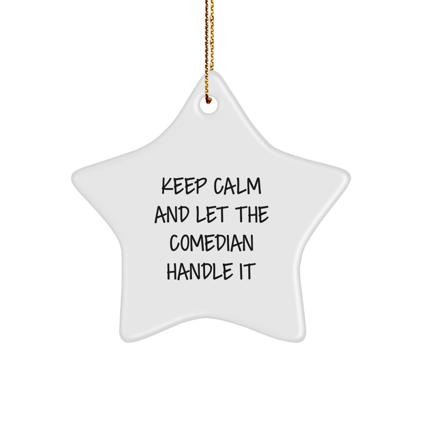 Funny Comedian Gifts from Friends for Christmas - 'Keep Calm And Let The Comedian Handle It' Star Ornament - Image 1