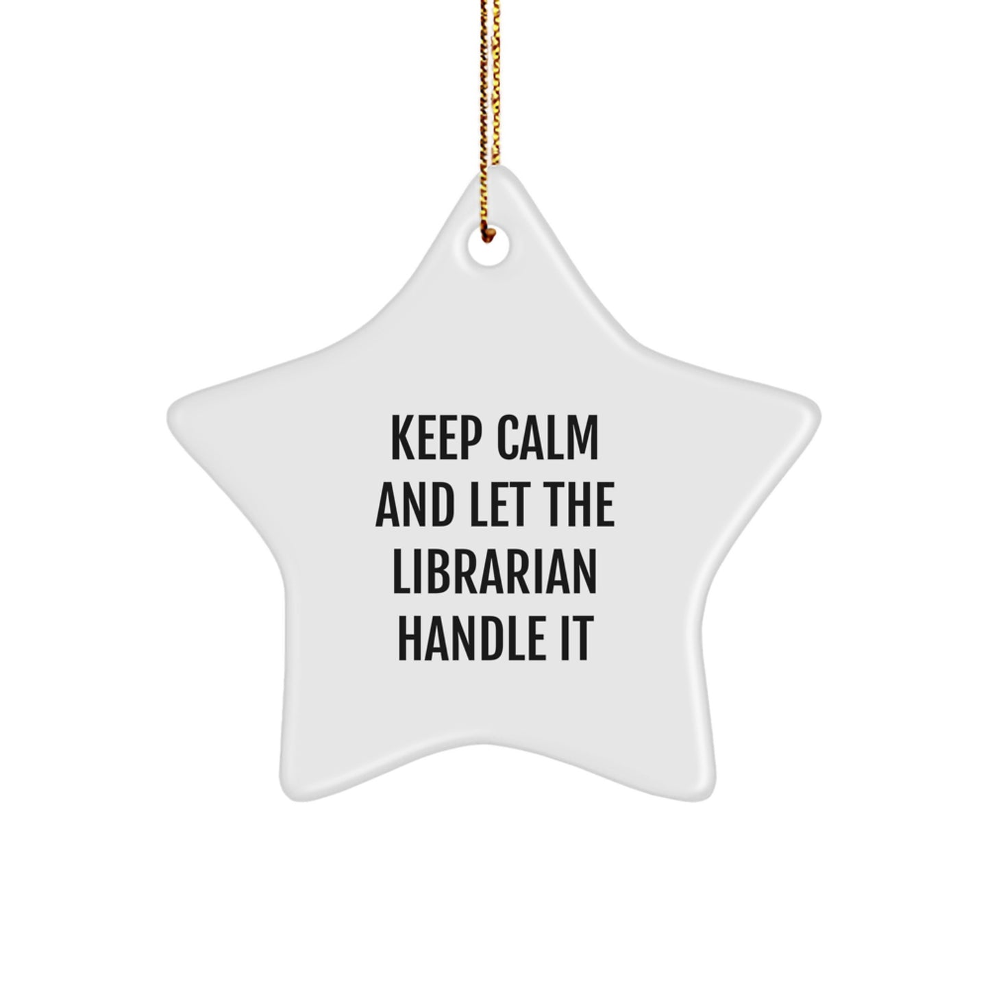 Librarian Gifts from Friends - Keep Calm And Let The Librarian Handle It, Star Ornament for Christmas - Image 1