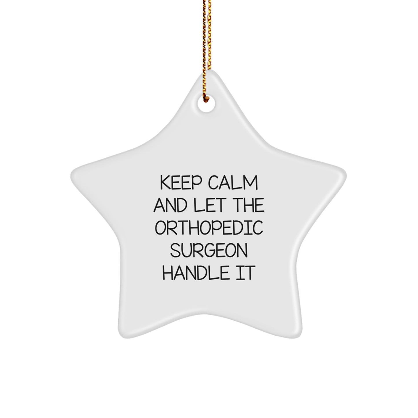 Orthopedic Surgeon Gifts from Friends, Funny Star Ornament for Christmas, 'Keep Calm And Let The Orthopedic Surgeon Handle It' - Image 1