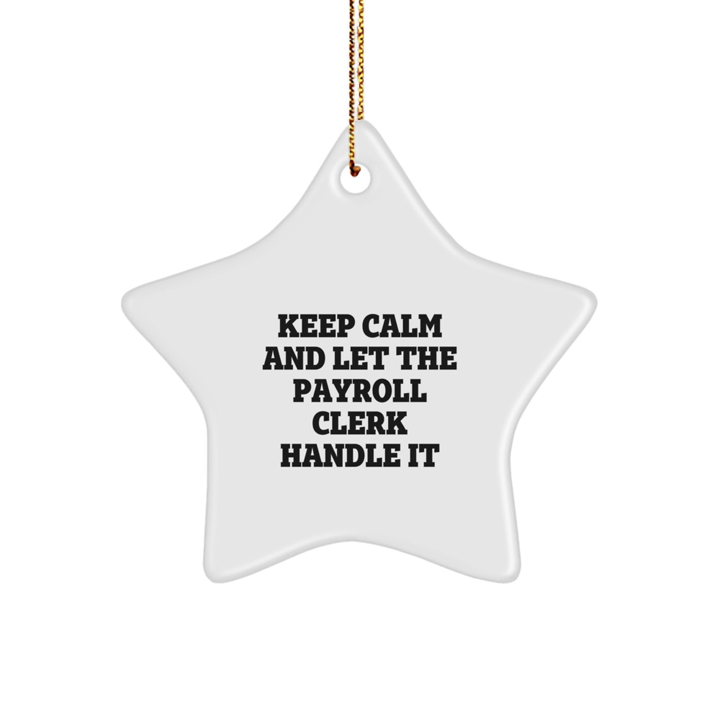 Funny Payroll Clerk Gifts, 'Keep Calm And Let The Payroll Clerk Handle It' Star Ornament, Gifts from Friends for Payroll Clerk, Unique Christmas Unique Gifts - Image 1