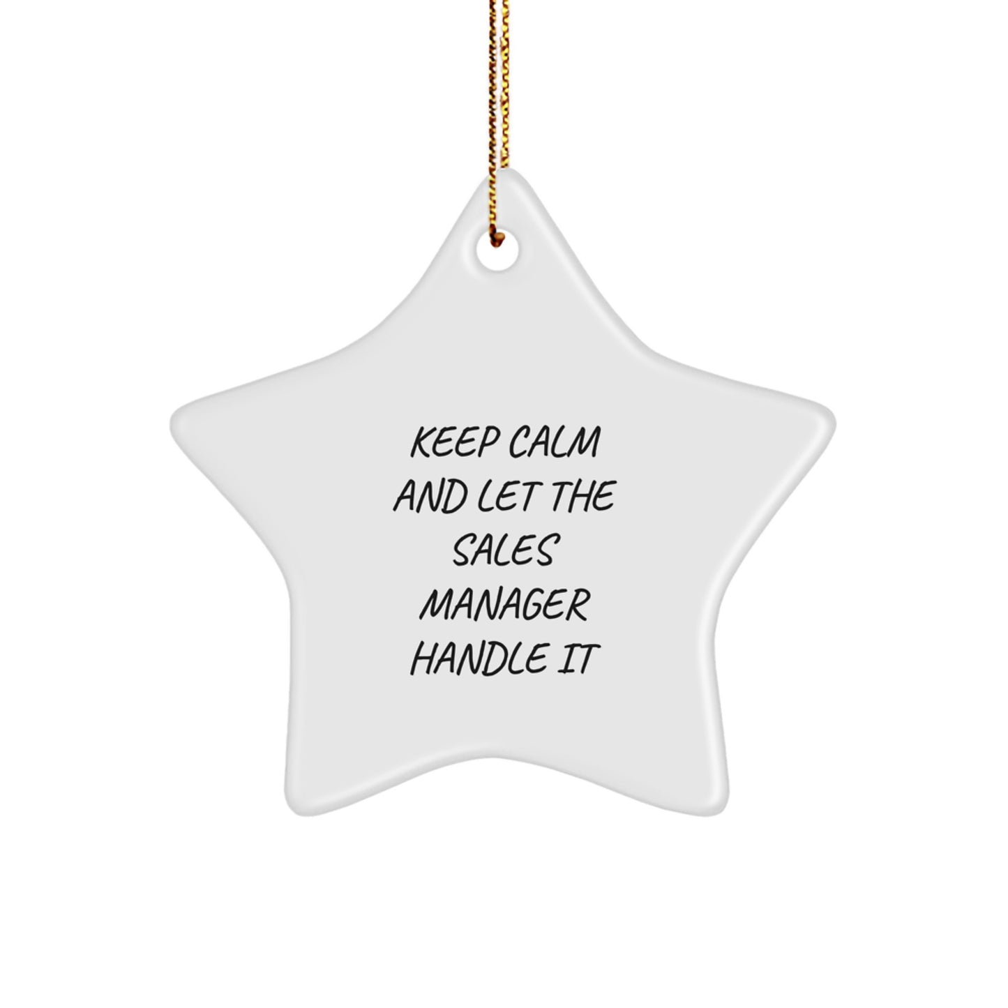 Funny Sales Manager Star Ornament Gifts from Friends for Christmas, Keep Calm And Let The Sales Manager Handle It, White Color, Star Shaped, Durable MDF Material - Image 1