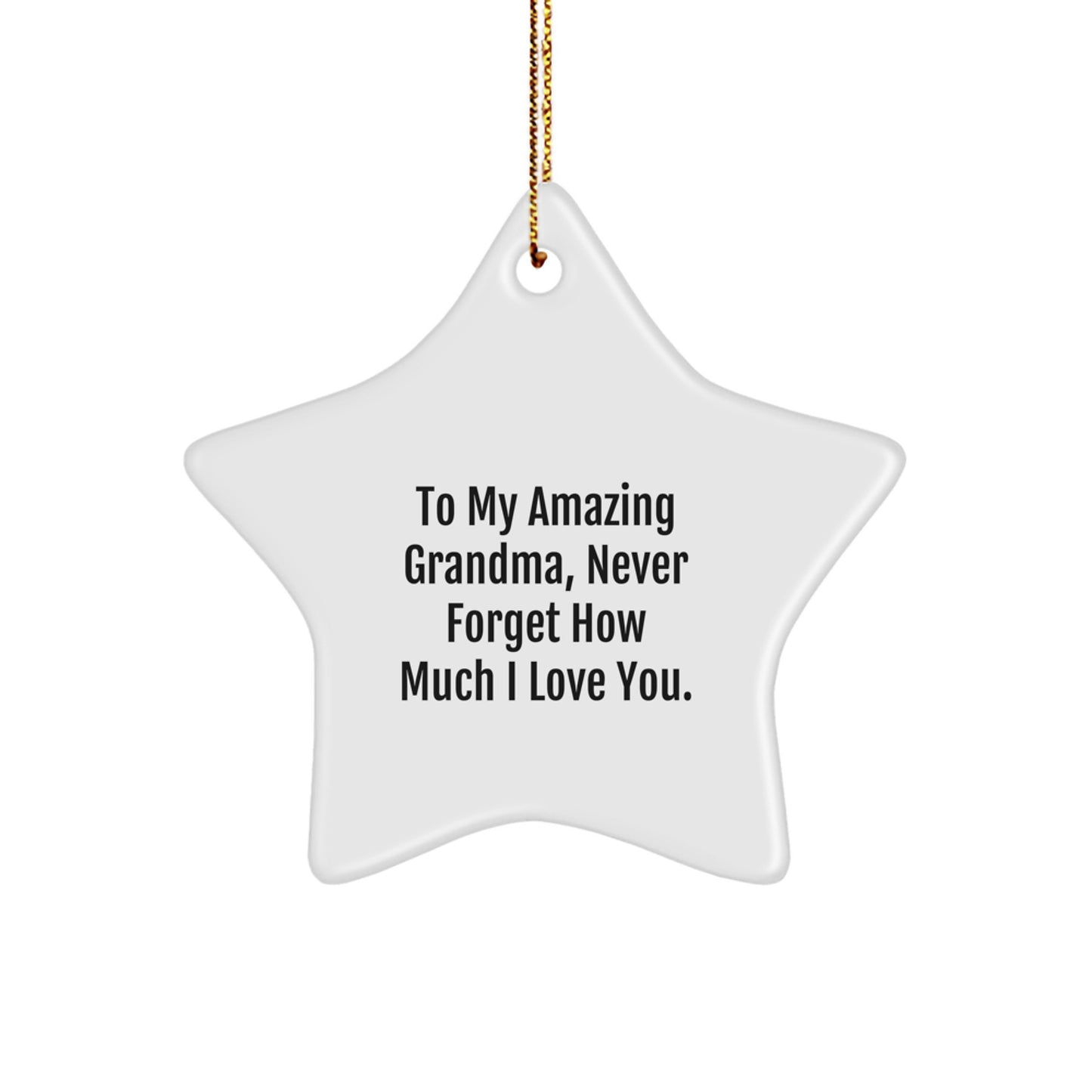 Gifts from Family to Grandma, To My Amazing Grandma, Never Forget How Much I Love You., Christmas Star Ornament, White, 3.25'' Tall - Image 1