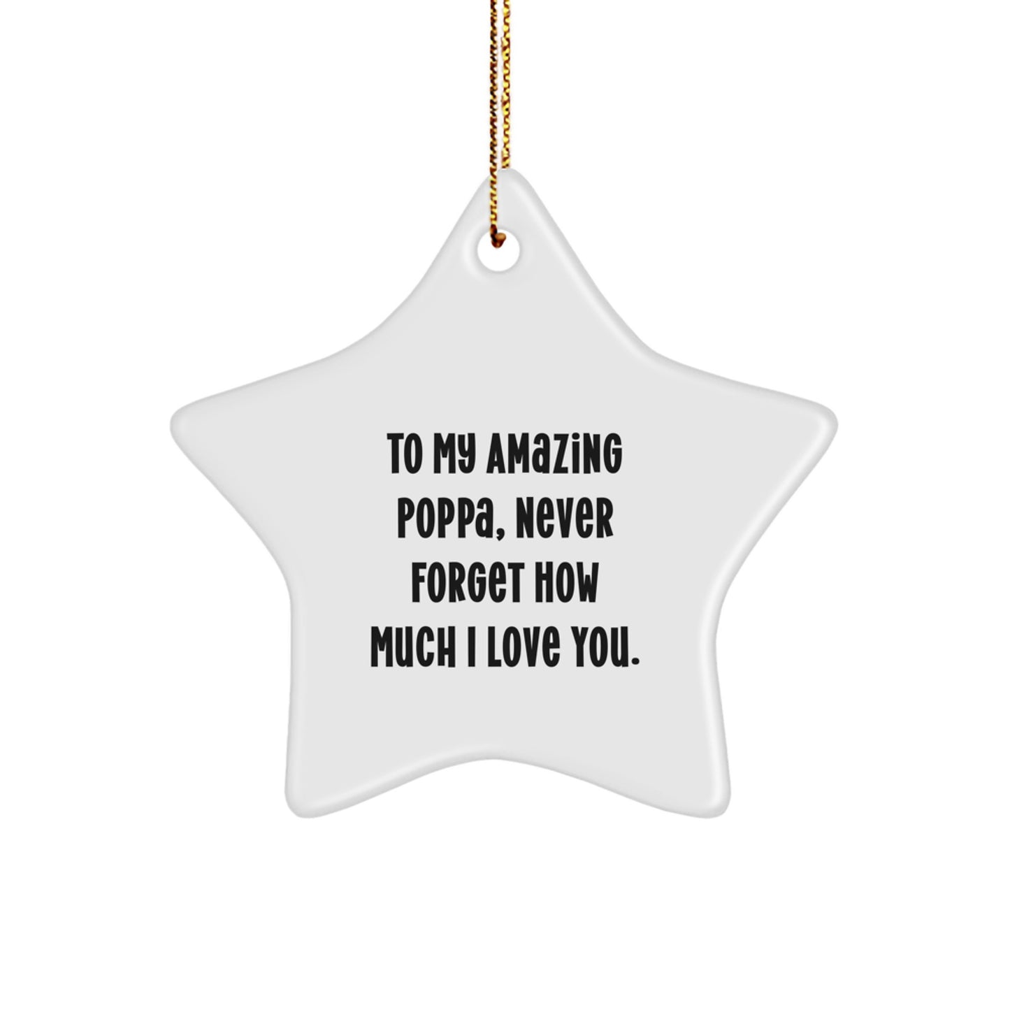 Inspirational Poppa Gifts - To My Amazing Poppa, Never Forget How Much I Love You. - Star Ornament, White, 3.25'' Tall, MDF, Sublimation, Gift from Family, for Poppa, Christmas Unique Presents - Image 1