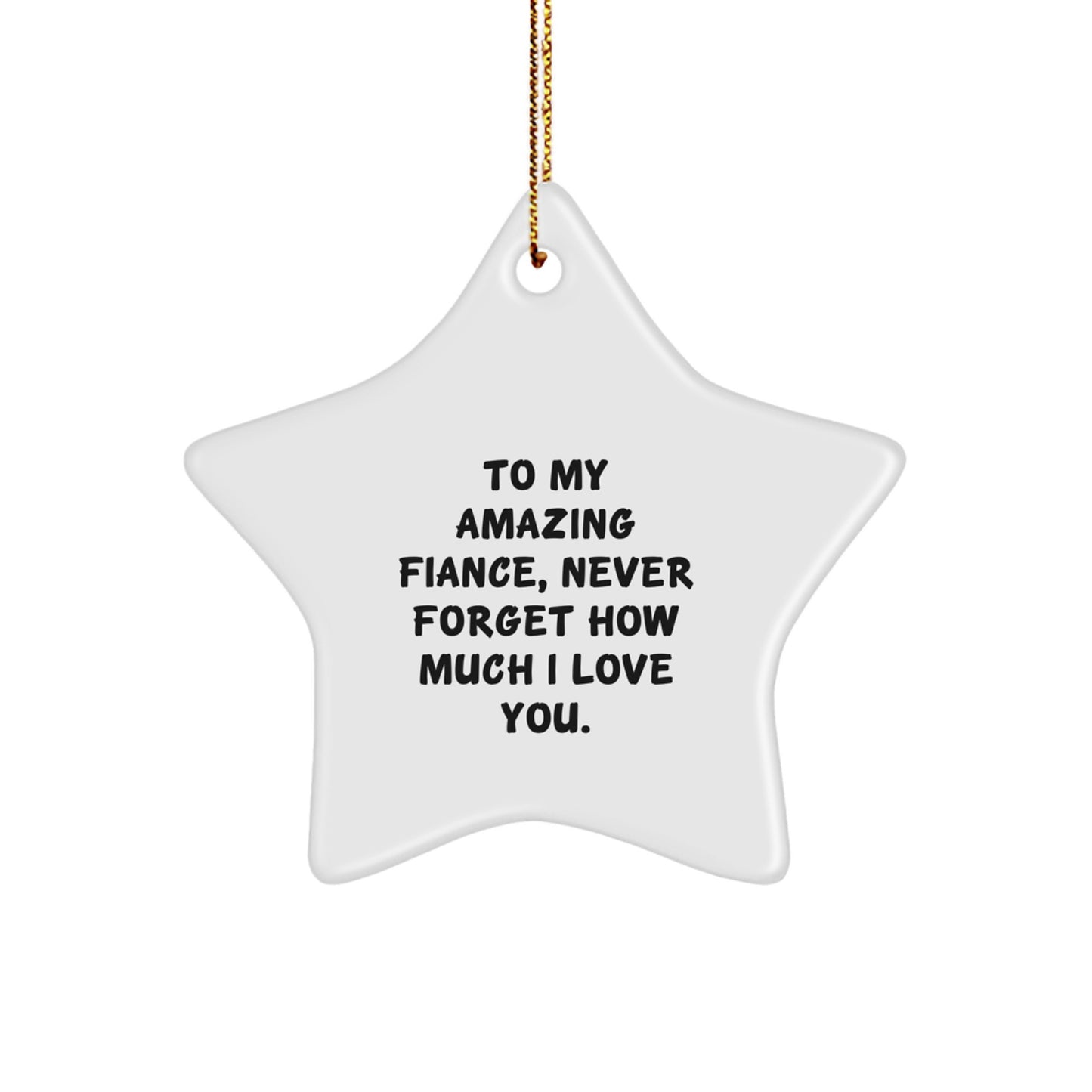 To My Amazing Fiance, Gifts from Men to Fiance, Star Ornament for Christmas, Never Forget How Much I Love You. - Image 1