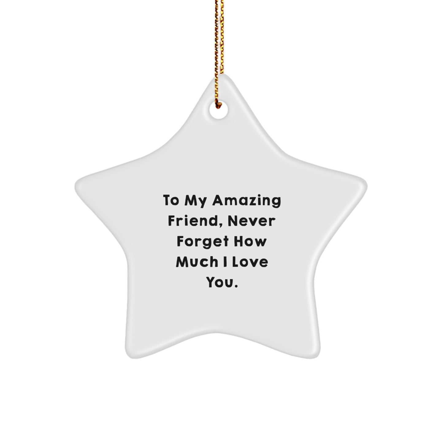 Gifts from Friends to My Amazing Friend Never Forget How Much I Love You Star Ornament, Christmas Unique Presents - Image 1