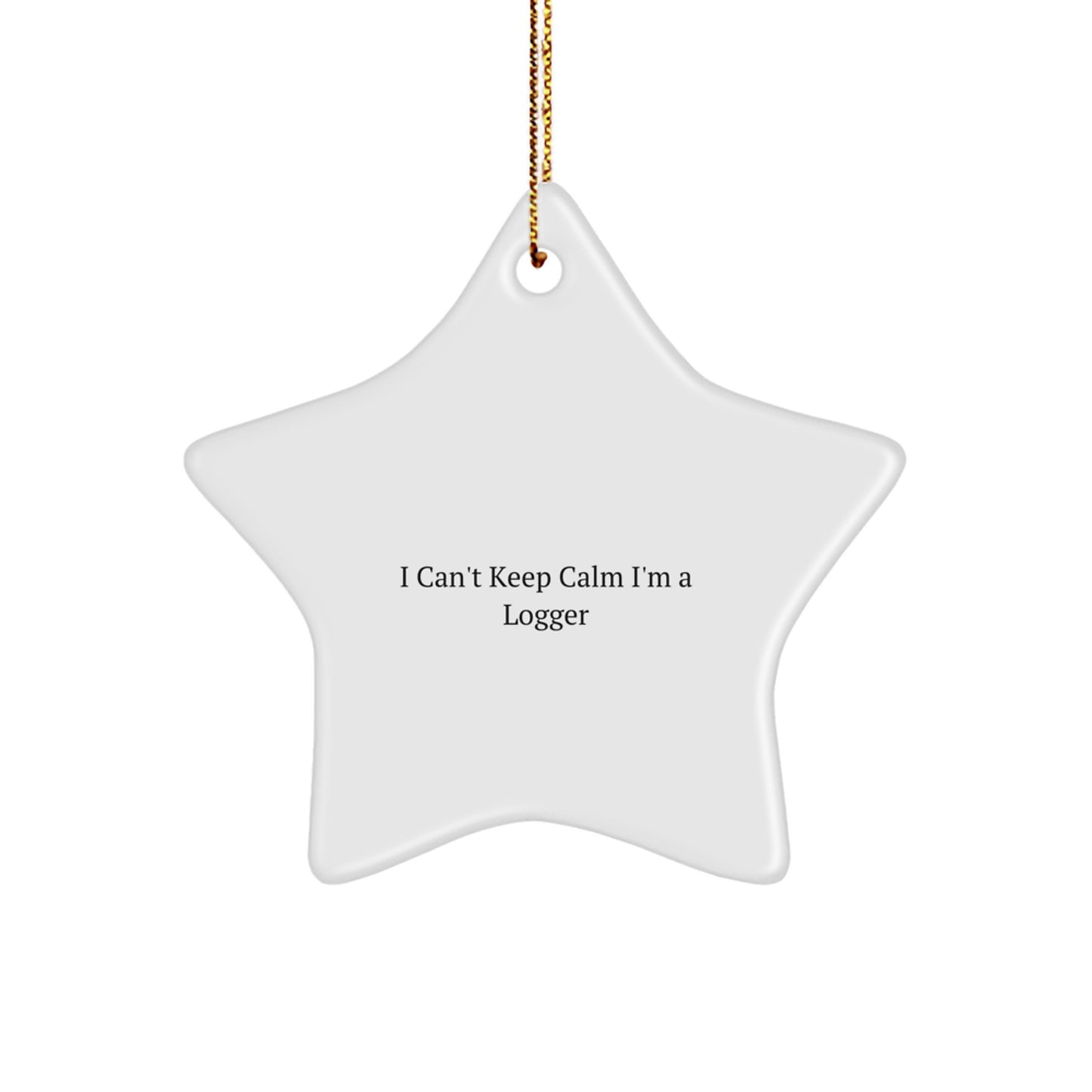 Funny Logger Gifts, Logger Star Ornament for Christmas, I Can't Keep Calm I'm A Logger, Gifts from Friends for Logger, Unique Logger Gifts for Men - Image 1