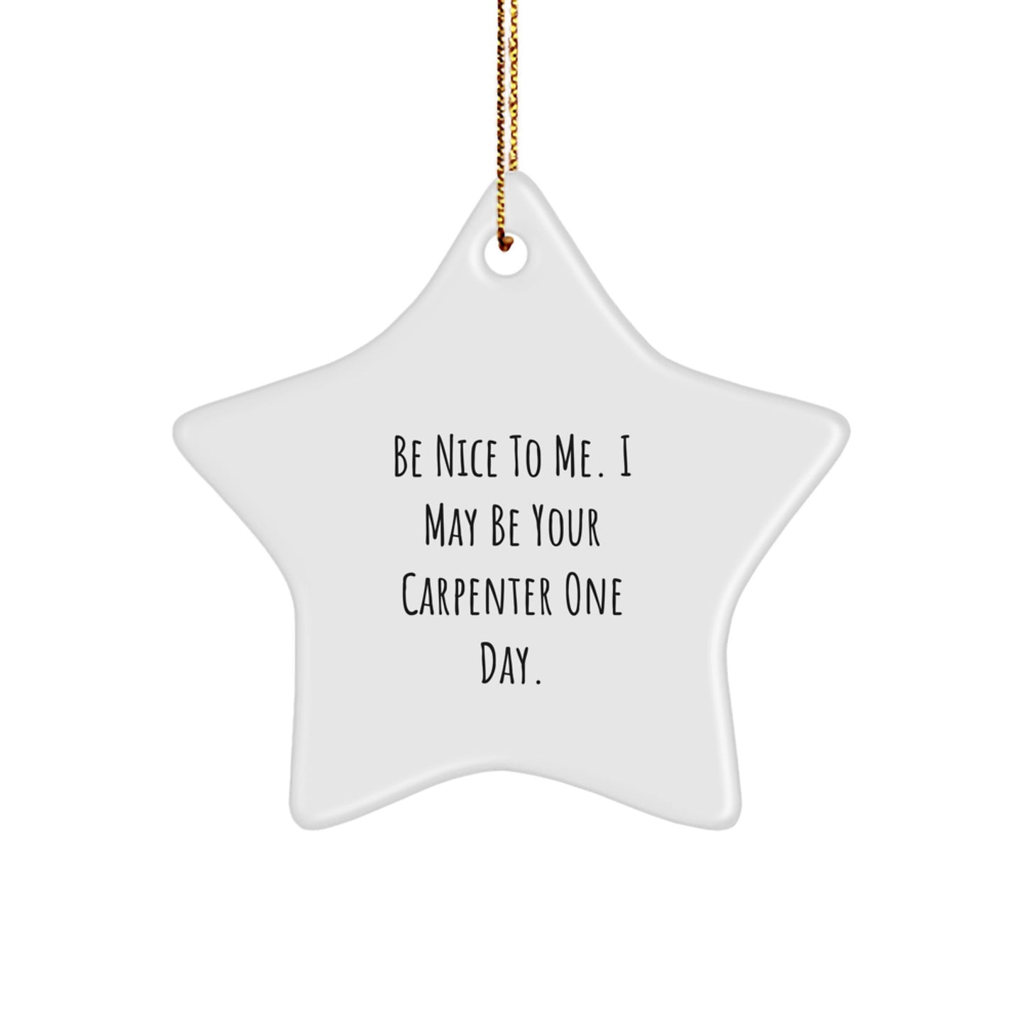 Funny Carpenter Gifts from Friends to Family - Be Nice To Me Star Ornament for Christmas - Image 1