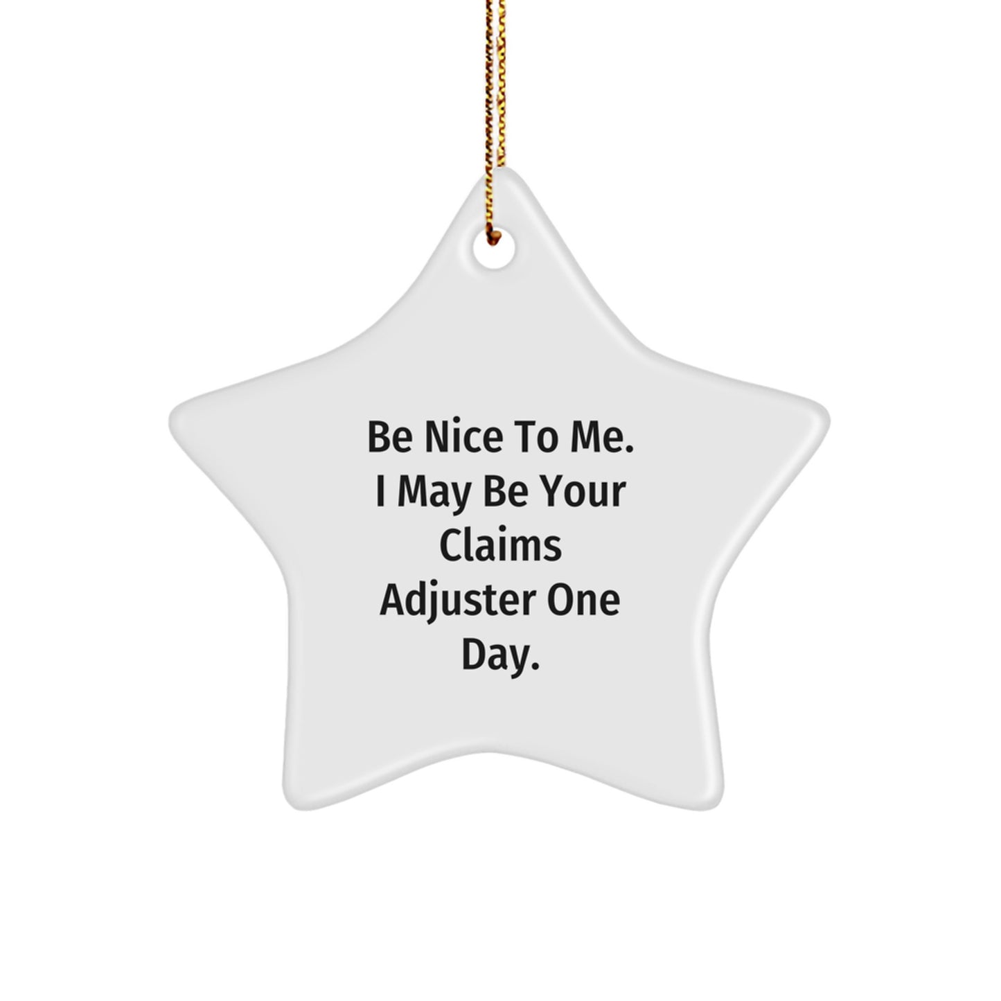 Claims Adjuster Gifts, Funny Quote, Christmas Star Ornament, Be Nice To Me. I May Be Your Claims Adjuster One Day., Gifts from Coworkers to Claims Adjuster - Image 1