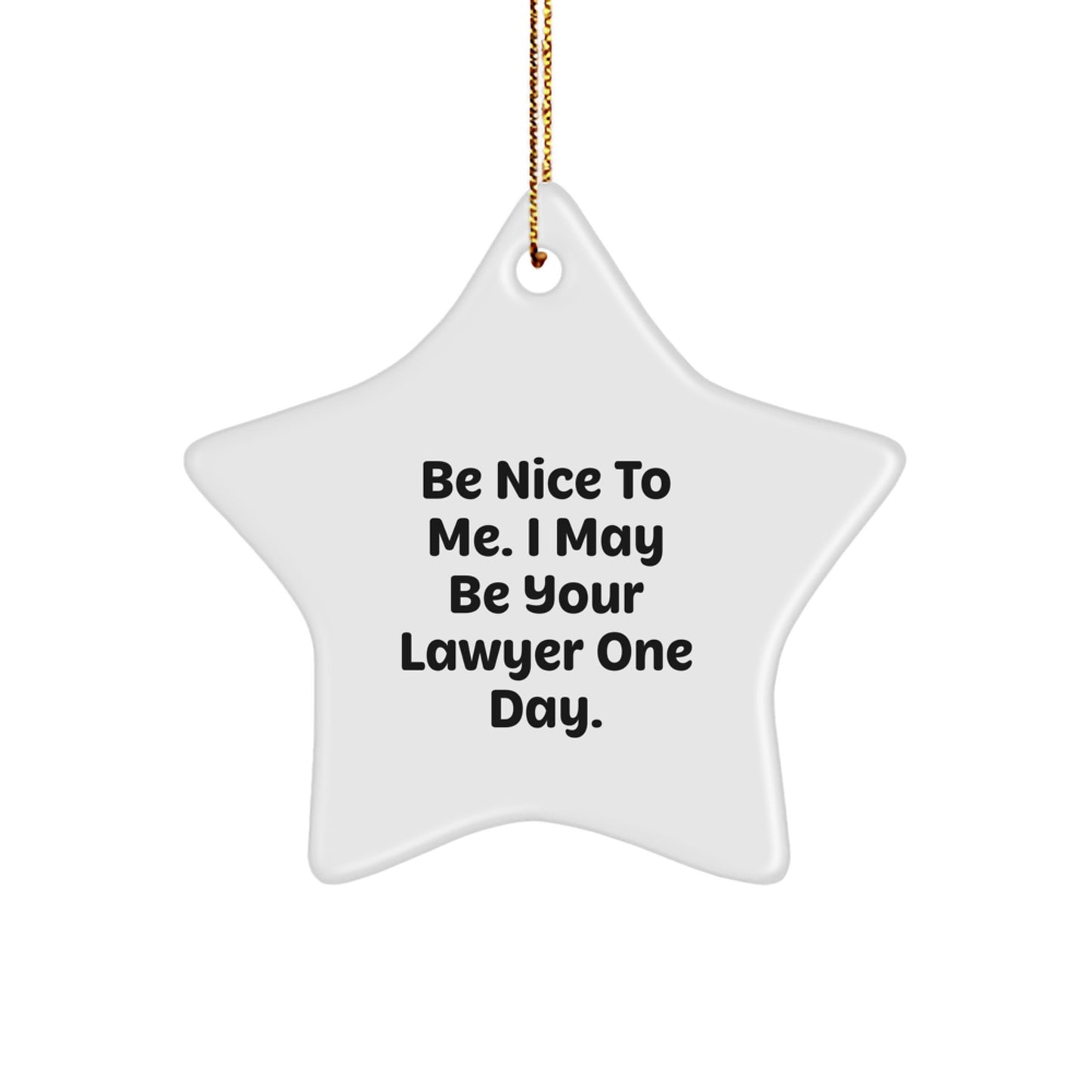 Funny Lawyer Gifts: Star Ornament, 'Be Nice To Me. I May Be Your Lawyer One Day.' for Lawyer, Gifts from Friends, Coworkers, or Family, Christmas Unique Presents - Image 1