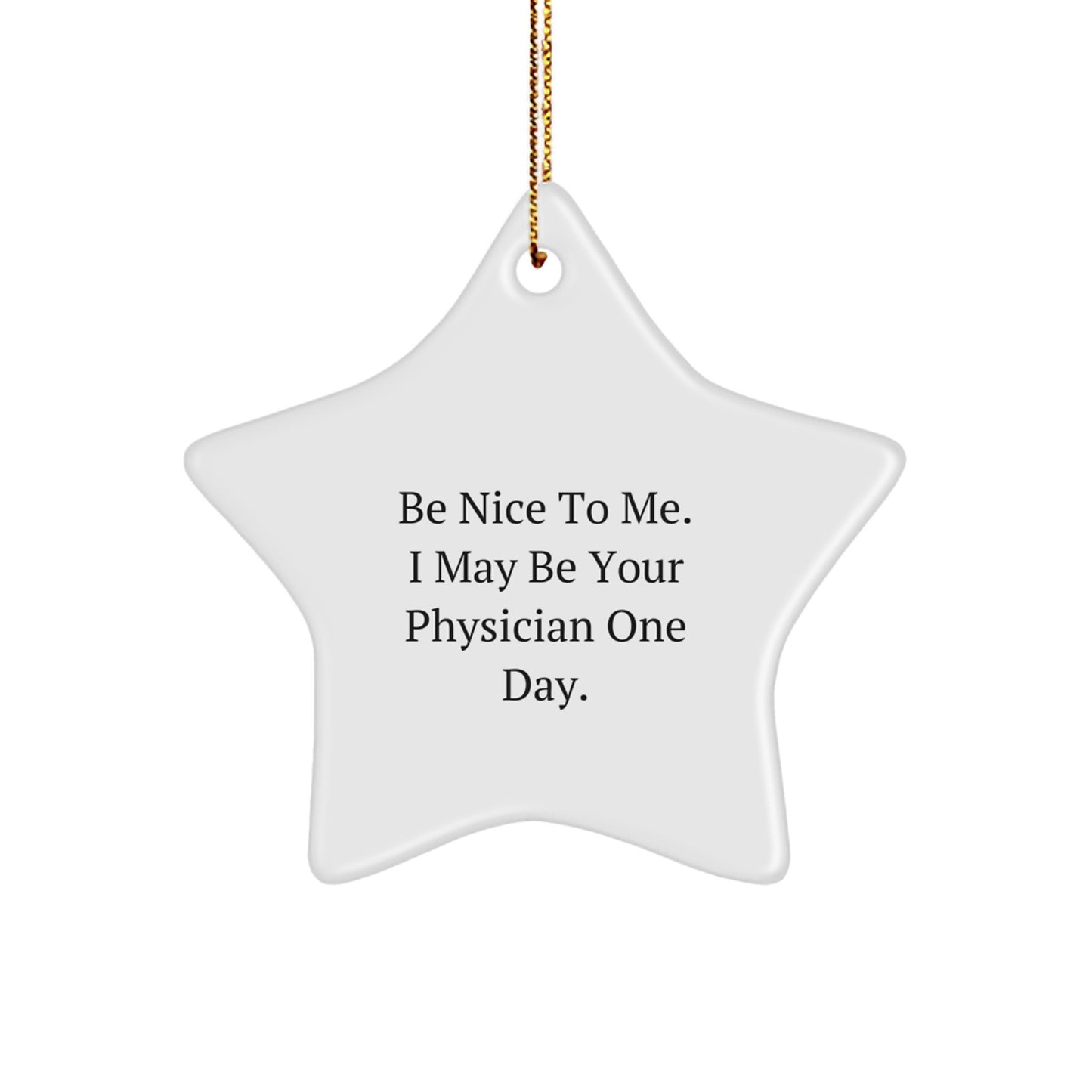Be Nice Gifts for Your Future Physician Star Ornament, Funny Quote, Christmas Decor, White Star Shaped, Gifts from Family, Friends, Coworkers, Unique Star Ornament Gifts for Physician - Image 1