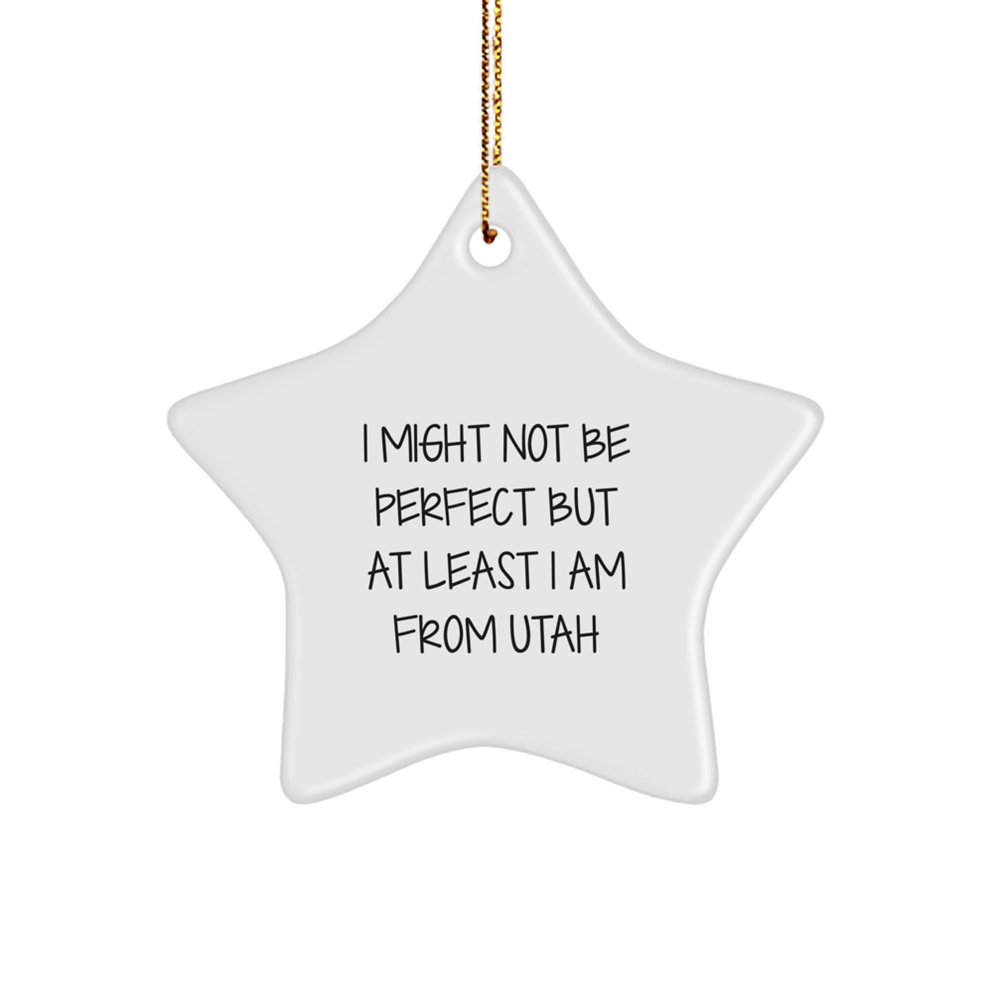 Utah Proud Gifts from Friends to Family - 'I Might Not Be Perfect...' Star Ornament, Christmas Unique Gifts - Image 1