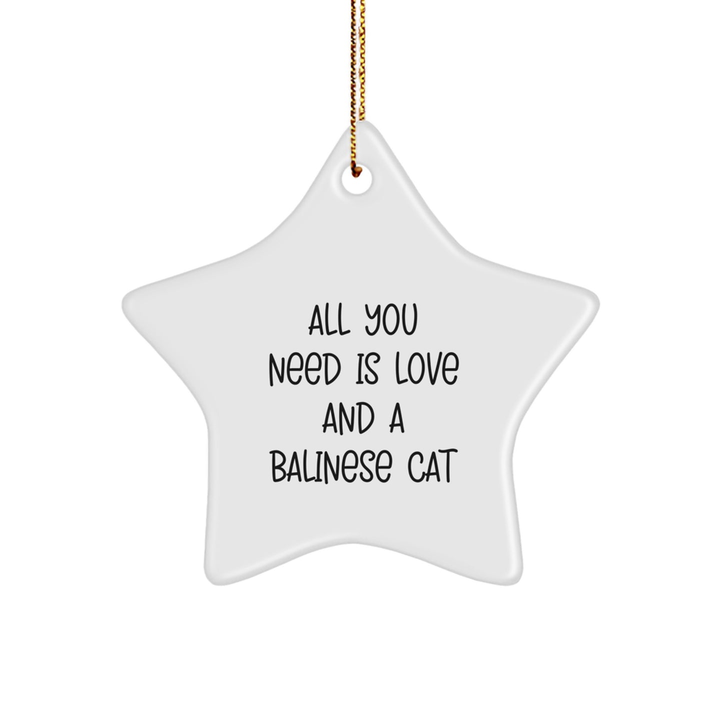 Balinese Cat Lovers Gifts from Family, Friends or Coworkers - Unique Star Ornament for Christmas with Inspirational Quote 'All You Need Is Love And A Balinese Cat' - Image 1