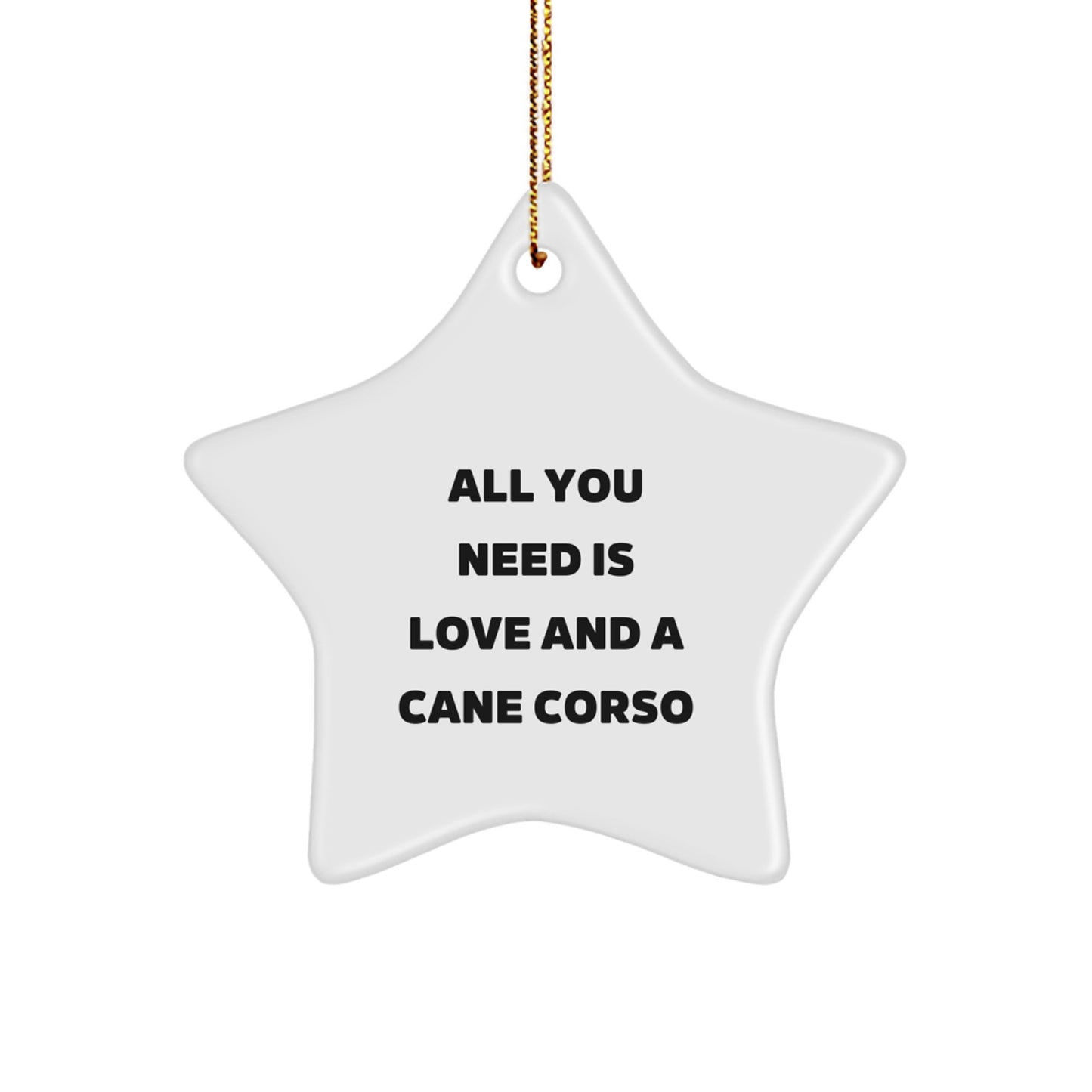 Cane Corso Dog Lovers Gifts from Friends - Unique Star Ornament with Inspirational Quote 'All You Need Is Love And A Cane Corso', Perfect for Christmas Decorations - Image 1