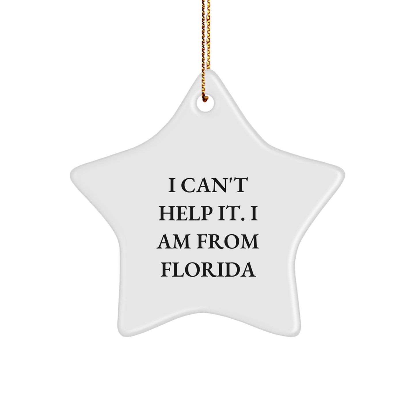 Funny Florida Star Ornament Gifts from Friends for Florida Lovers - I Can't Help It. I Am From Florida - Image 1