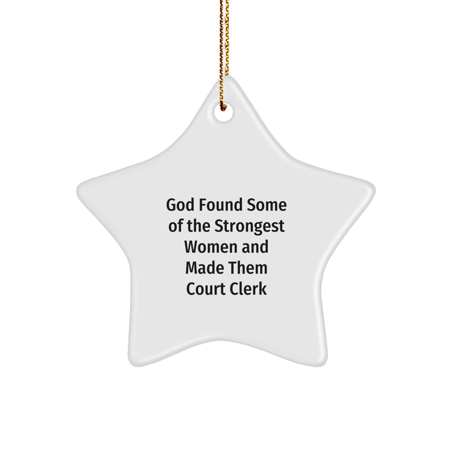 Funny Court Clerk Gifts from Friends for Christmas - Star Ornament with Quote 'God Found Some Of The Strongest Women And Made Them Court Clerk' - Unique Court Clerk Gift for Women or Men - Image 1