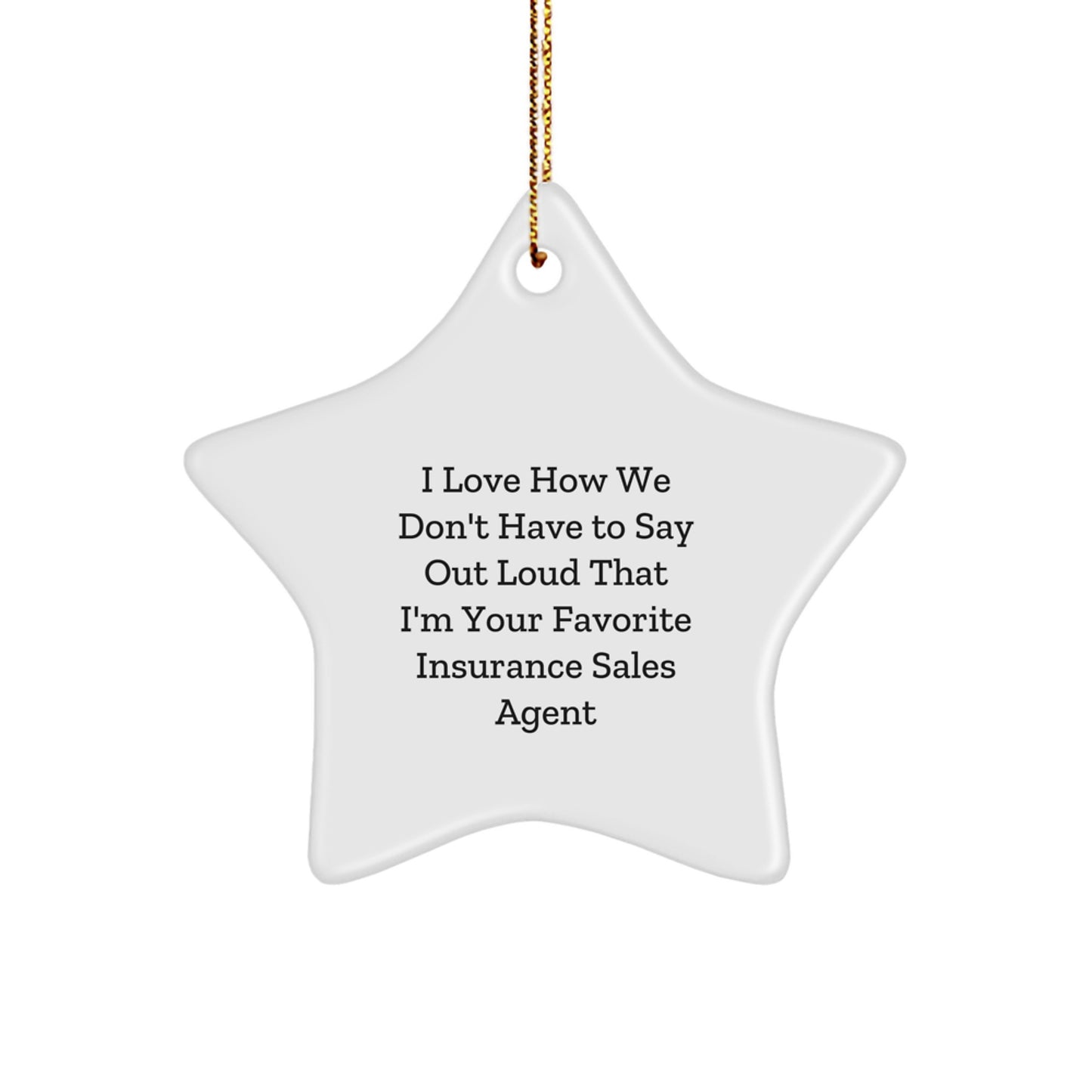 Funny Insurance Sales Agent Gifts, 'I Love How We Don't Have To Say Out Loud That I'm Your Favorite', Star Ornament for Men, Women, or Coworkers, Christmas Unique Gifts from Family - Image 1