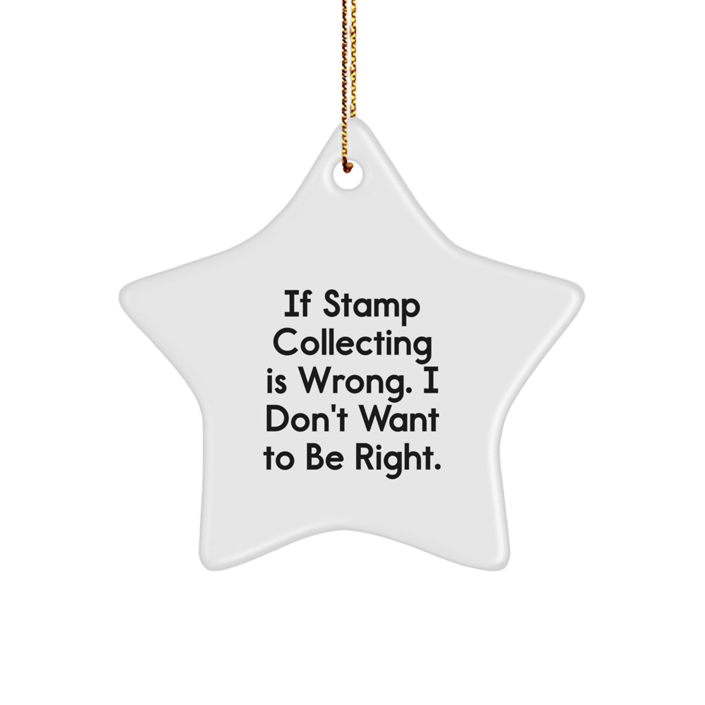 Funny Stamp Collecting Gifts for Friends - Star Ornament with 'If Stamp Collecting Is Wrong. I Don't Want To Be Right.' Quote, Perfect for Christmas, Gifts from Men, Women, Family, Coworkers - Image 1