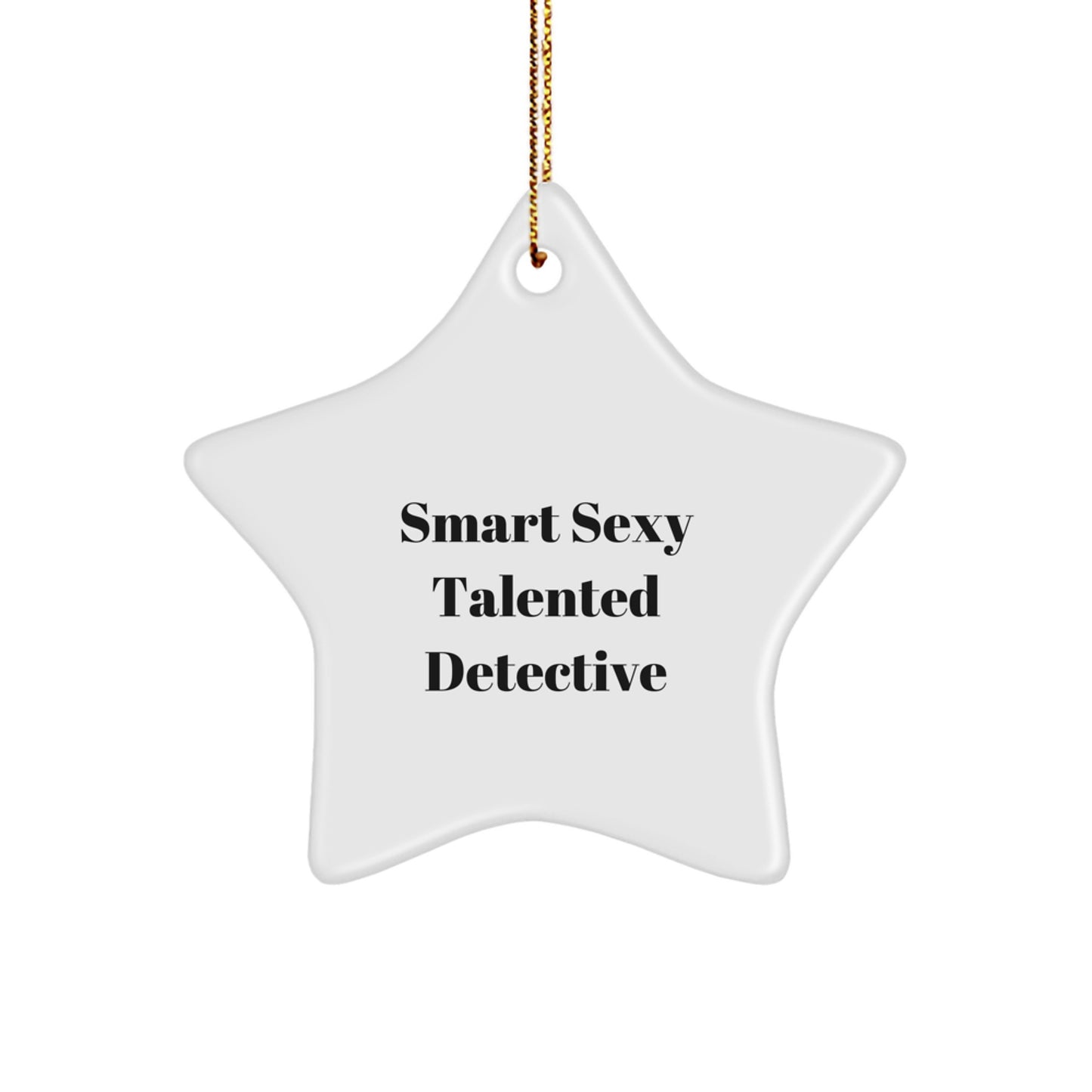 Smart Sexy Talented Detective Christmas Unique Gifts, Detective Star Ornament, Funny Quote, Perfect for Men, Women, Friends, and Family, Gifts from Women, Gifts for Detective - Image 1