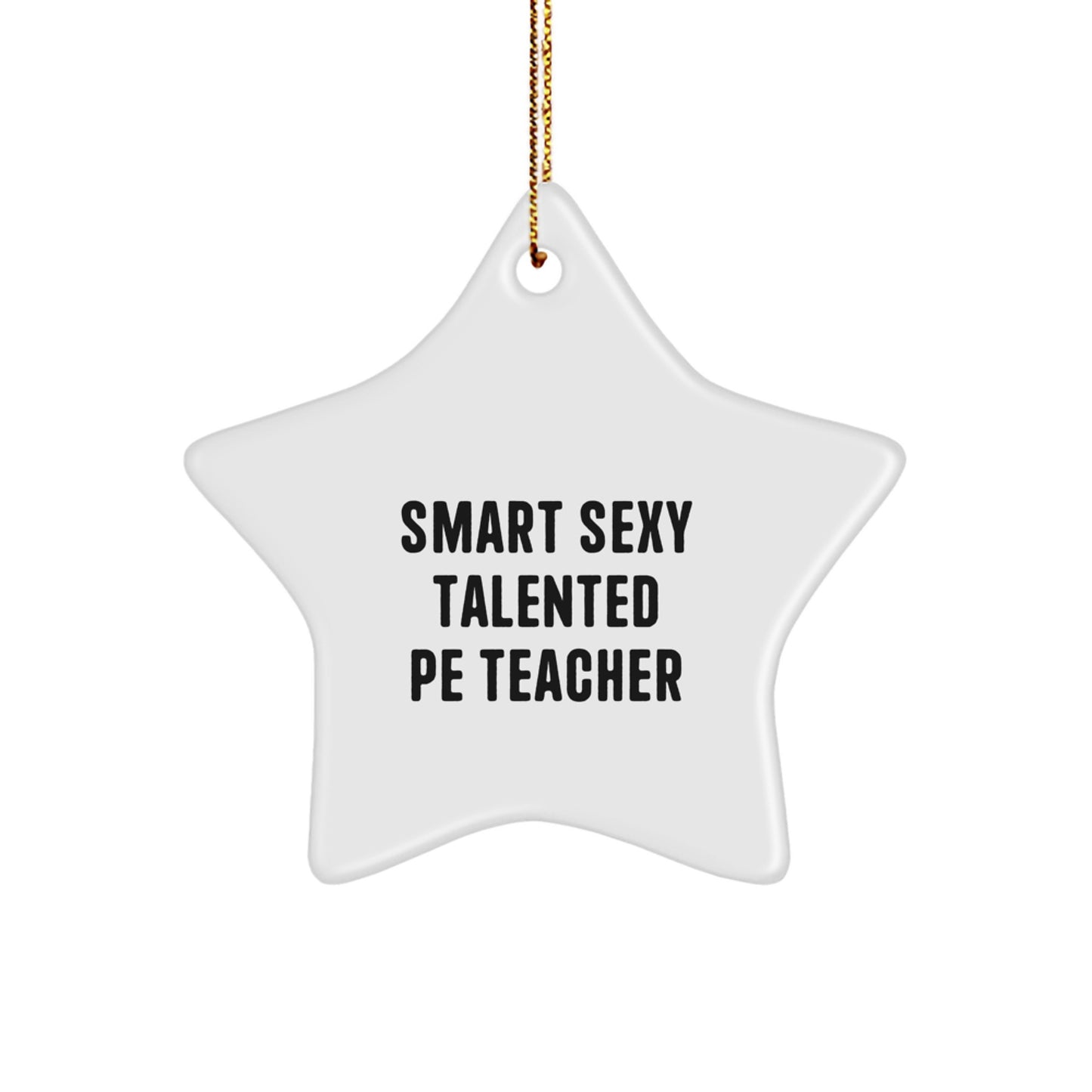 Smart Sexy Talented PE Teacher Gifts for Christmas, PE Teacher Star Ornament, Funny Inspirational Quote, Gifts from Friends to Family, for PE Teacher - Image 1