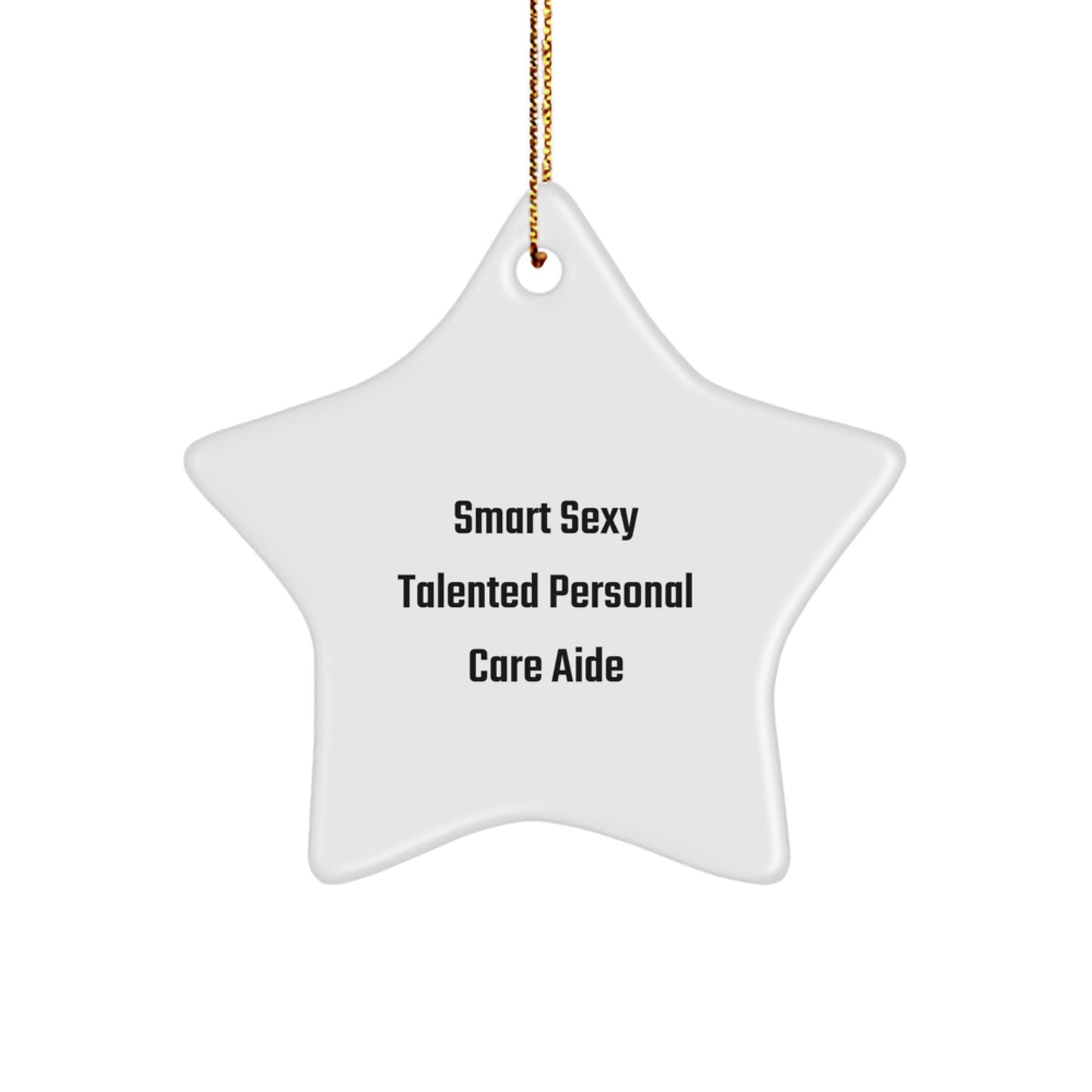 Smart Sexy Talented Personal Care Aide Gifts from Friends for Christmas - Star Ornament - Image 1