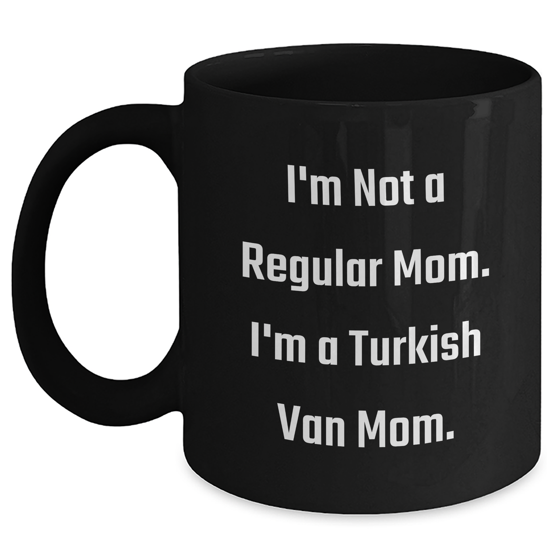 Turkish Van Cat Mom Funny Gifts from Family to Friends for Graduation Unique Black Coffee Mugs, I'm Not A Regular Mom. I'm A Turkish Van Mom. - Main