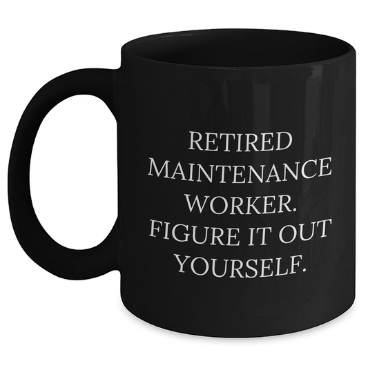 Funny Maintenance Worker Gifts, 'Figure It Out Yourself' Black Coffee Mug for Men or Women, Graduation Unique Gifts from Friends, Coworkers, or Family - Main