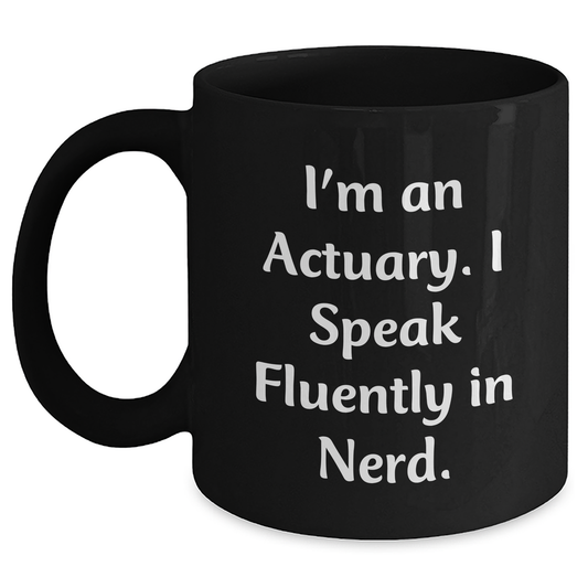 Funny Actuary Gifts for Men from Friends, Inspirational Black Coffee Mug for Graduation, 'I'm An Actuary. I Speak Fluently In genius.' Quote - Main