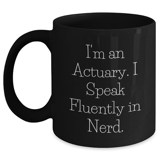Funny Actuary Gifts for Graduation - I'm An Actuary. I Speak Fluently In genius. - Black Coffee Mug from Friends - Main