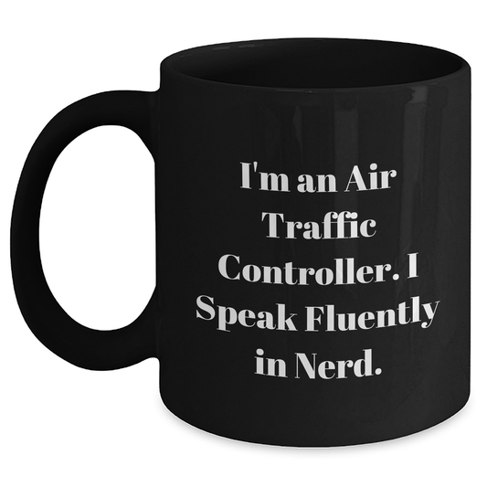 Funny Air Traffic Controller Gifts for Men - I'm An Air Traffic Controller. I Speak Fluently In genius. Black Coffee Mug, Graduation Unique Gifts from Friends to Family - Main