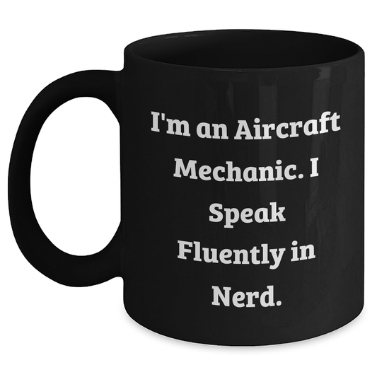 Funny Aircraft Mechanic Gifts for Men from Friends, Unique Graduation Mug, 'I'm An Aircraft Mechanic. I Speak Fluently In genius.', 11oz or 15oz Black Coffee Mug - Main