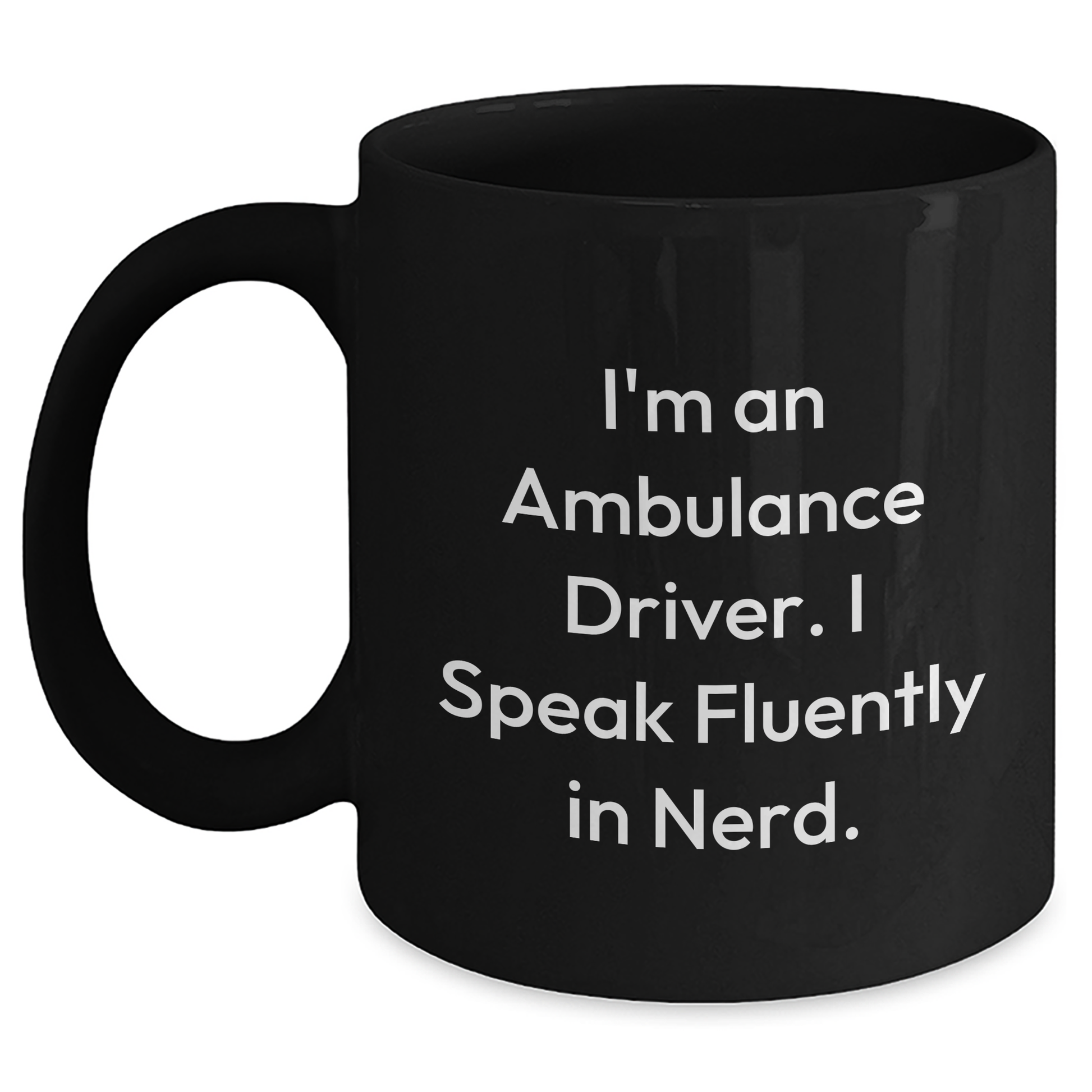 Ambulance Driver Humor Gifts from Men to Ambulance Driver, Funny Graduation Unique Gifts for Ambulance Driver, Black Coffee Mug with Quote 'I'm An Ambulance Driver. I Speak Fluently In genius.' - Main