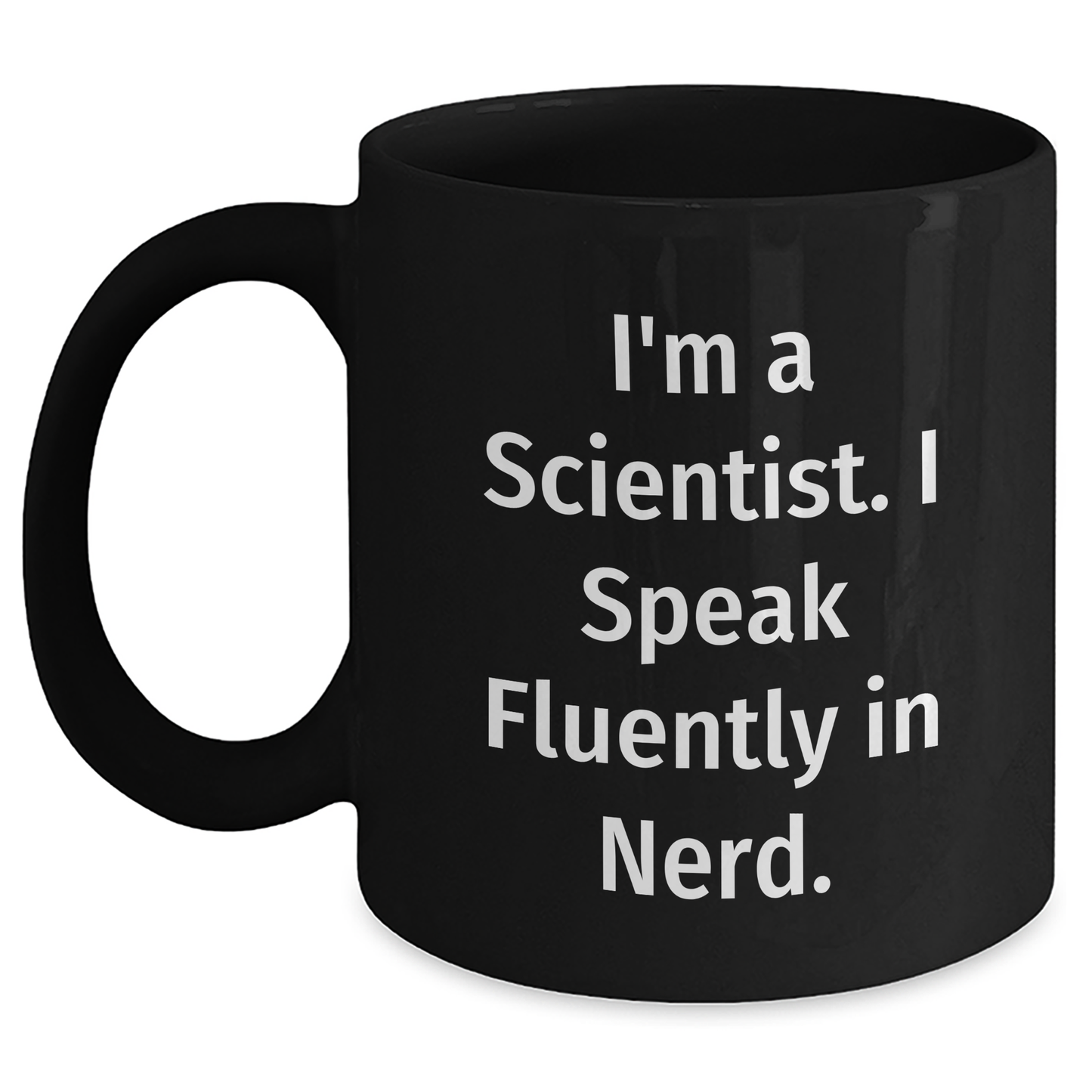 Funny Scientist Gifts for Him, I'm A Scientist. I Speak Fluently In genius. Black Coffee Mug, Microwave and Dishwasher Safe, Graduation Unique Gifts from Men to Friends - Main