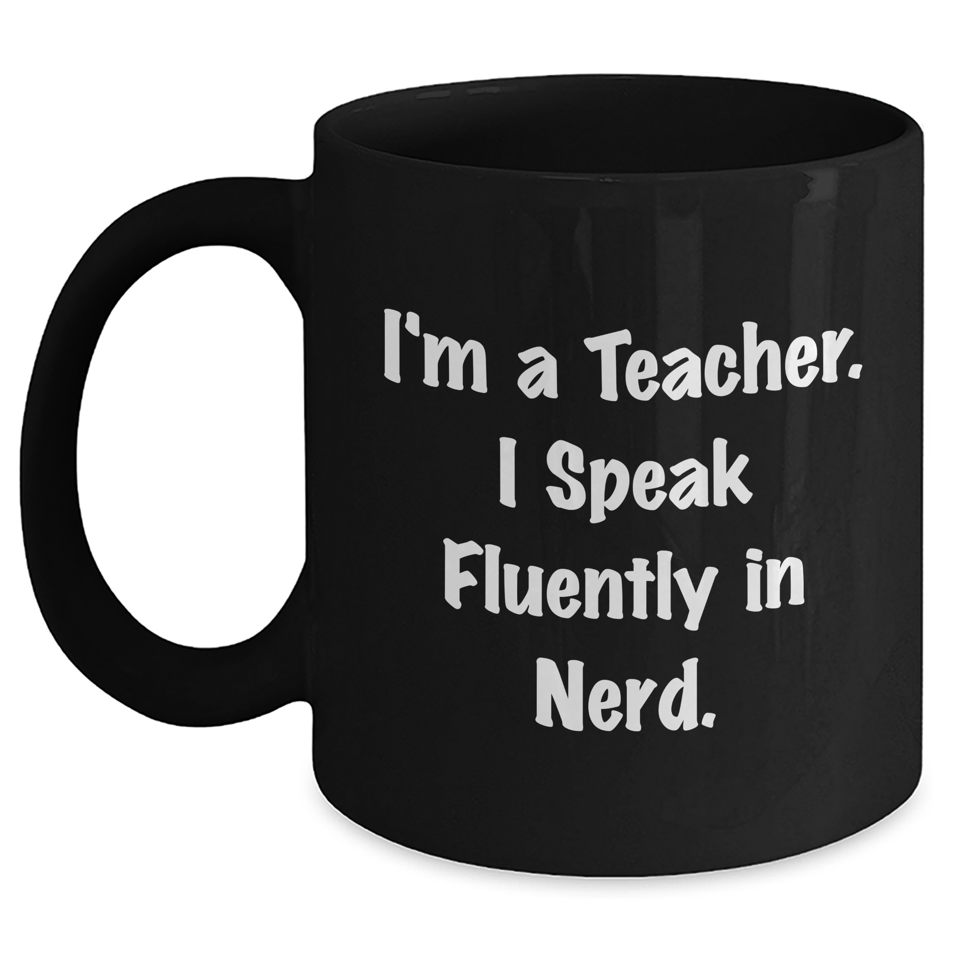 Funny Teacher Gifts from Friends to Teacher I'm A Teacher. I Speak Fluently In genius. Black Coffee Mug for Graduation Unique Gifts - Main