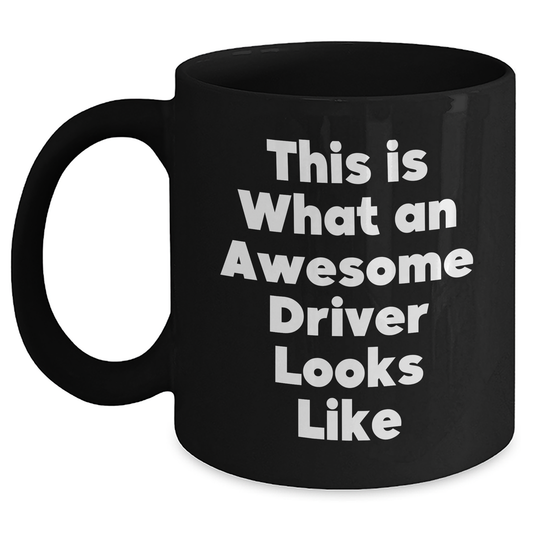 Funny Driver Gifts for Him, Her, or Friends - This Is What An Awesome Driver Looks Like Black Coffee Mug for Graduation - Main