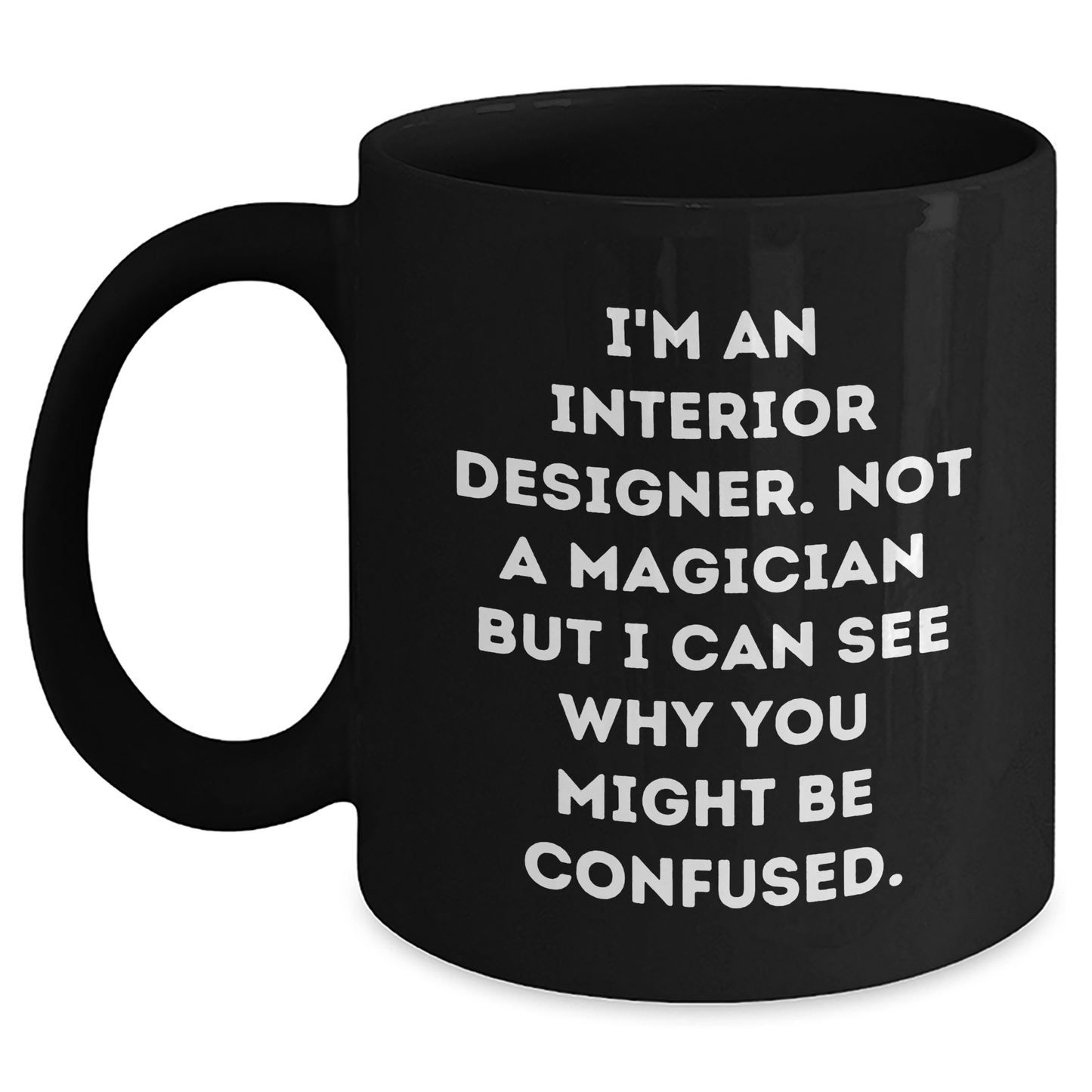 Funny Interior Designer Gifts from Friends - I'm Not a Magician, Black Coffee Mug for Interior Designers on Father's Day, Gifts for Men, Unique Gifts from Family - Main