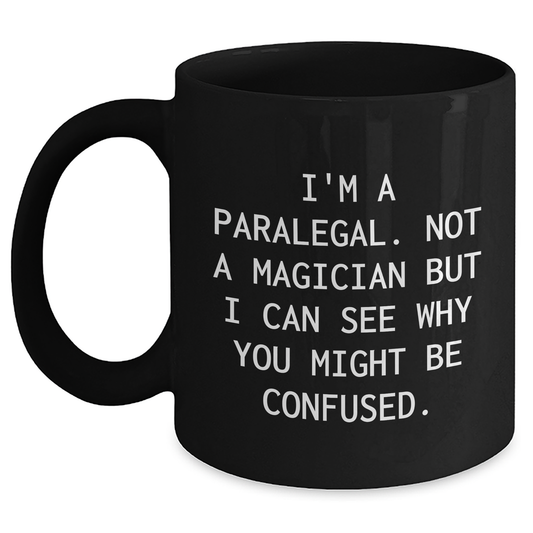 Paralegal Gifts from Friends, Funny Quote Black Coffee Mug for Graduation, 'I'm A Paralegal. Not A Magician But I Can See Why You Might Be Confused.' - Main